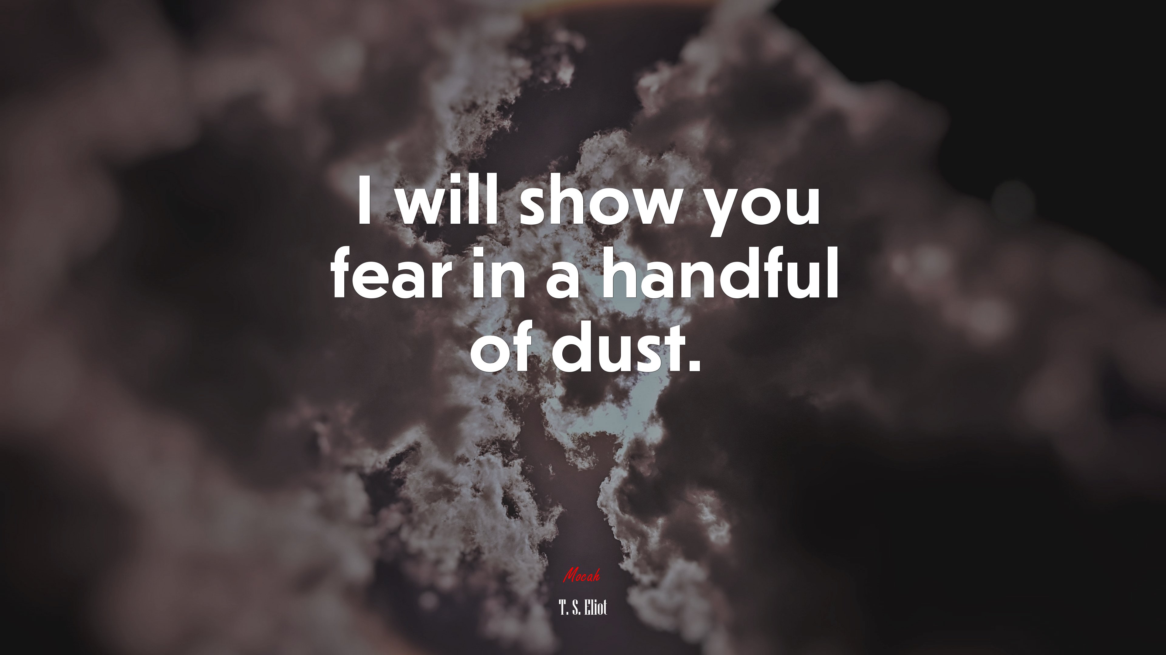 I will show you fear in a handful of dust. | T. S. Eliot quote HD Wallpaper