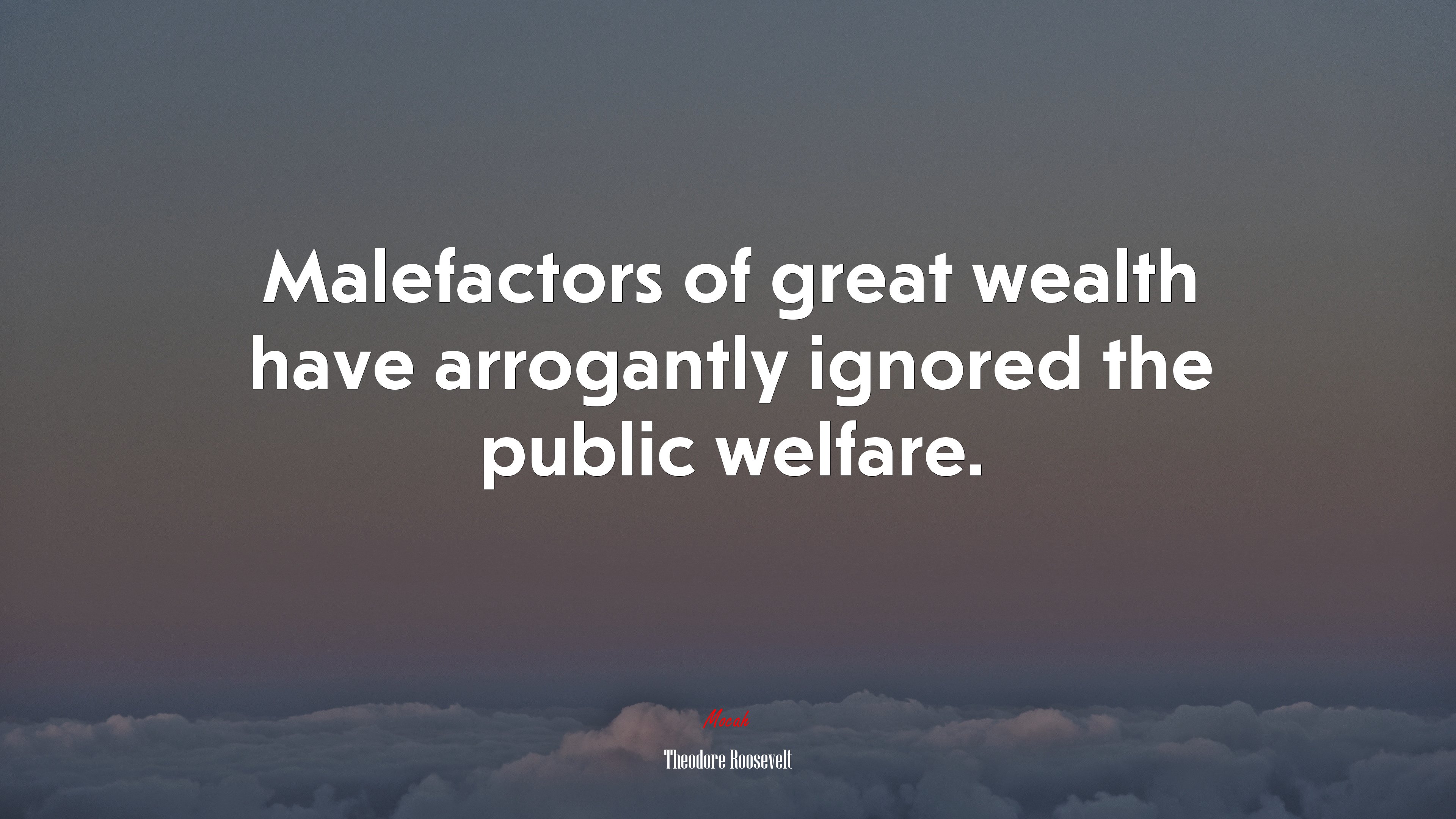 Malefactors of great wealth have arrogantly ignored the public welfare. | Theodore Roosevelt quote HD Wallpaper