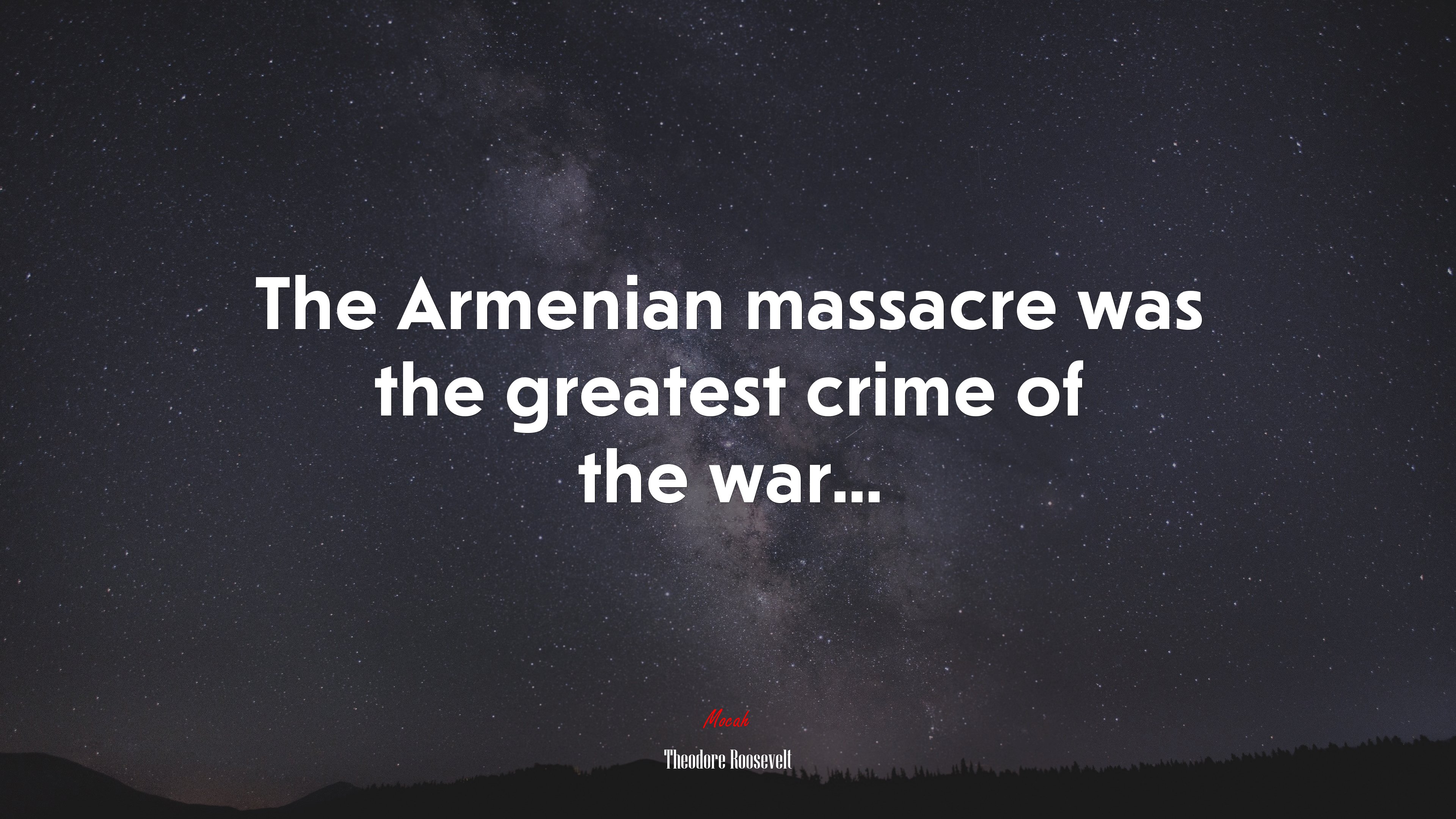 The Armenian massacre was the greatest crime of the war... | Theodore Roosevelt quote HD Wallpaper