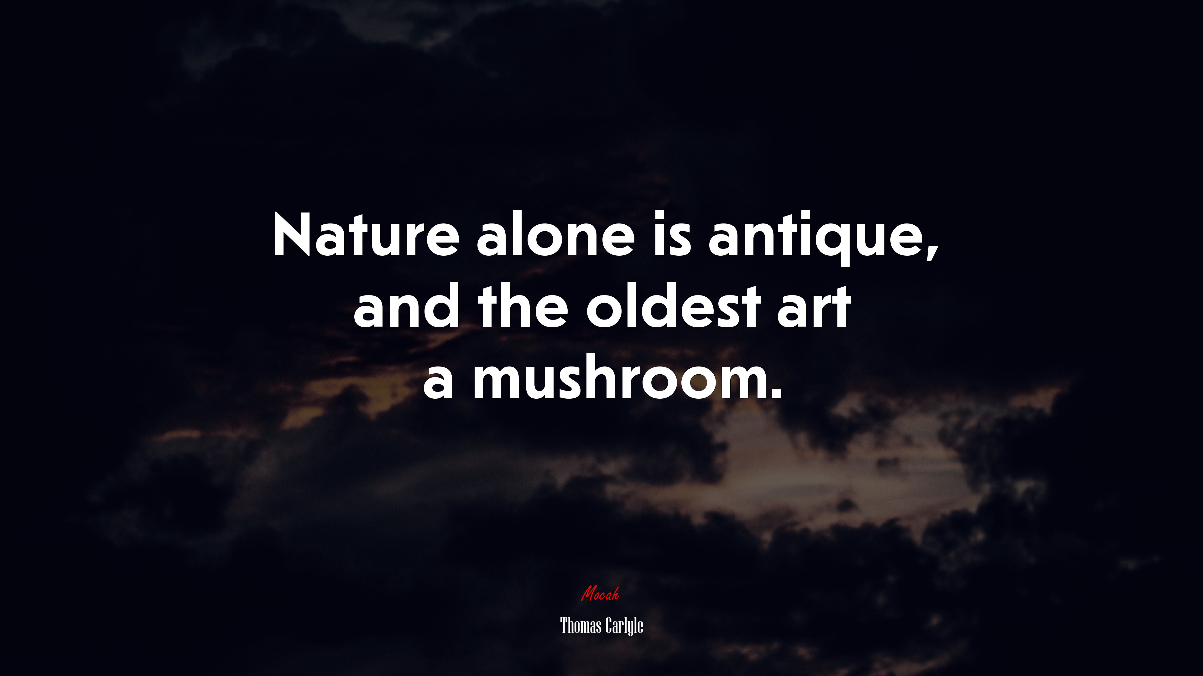 Nature alone is antique, and the oldest art a mushroom. | Thomas Carlyle quote HD Wallpaper