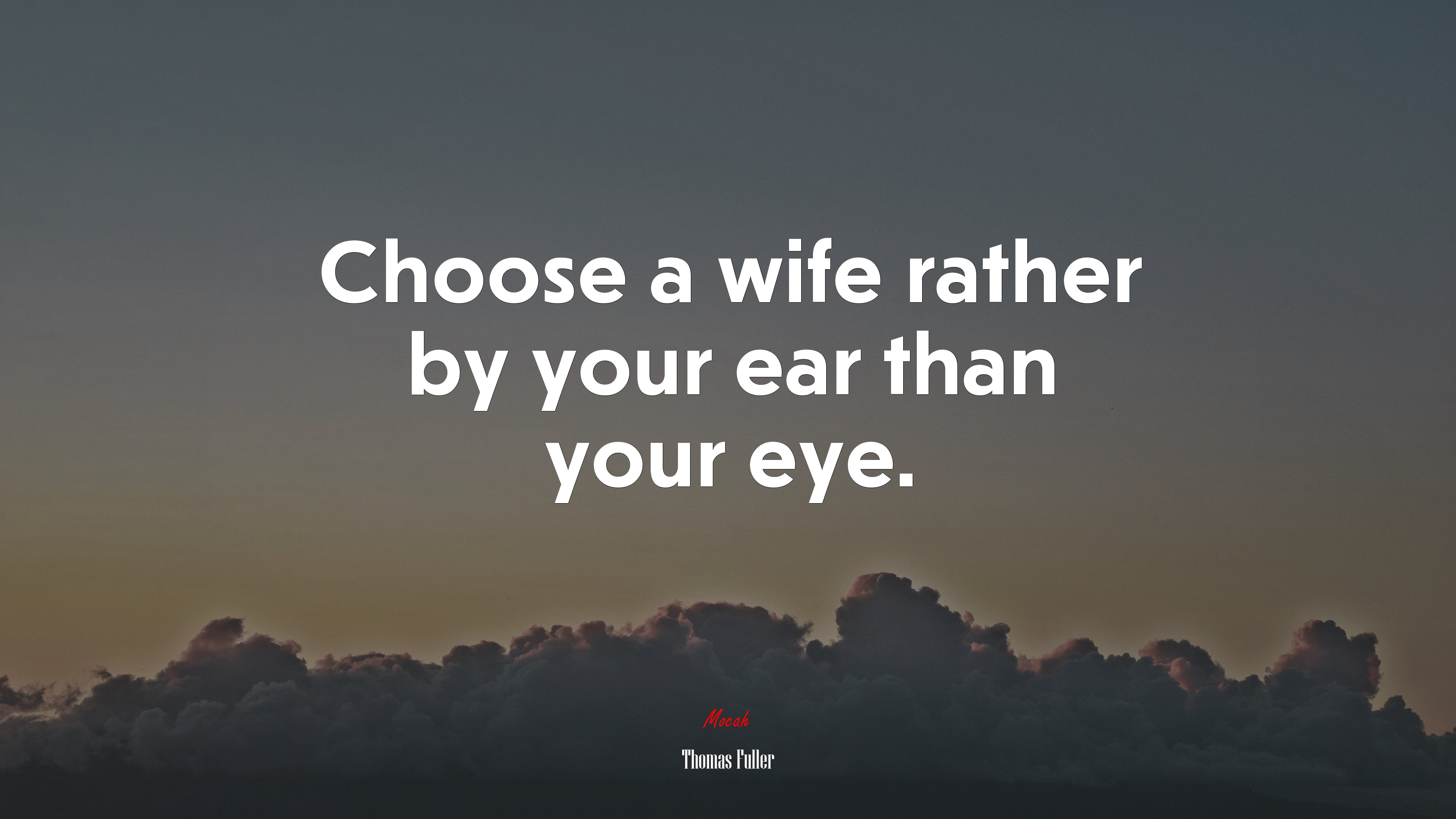 Choose a wife rather by your ear than your eye. | Thomas Fuller quote HD Wallpaper
