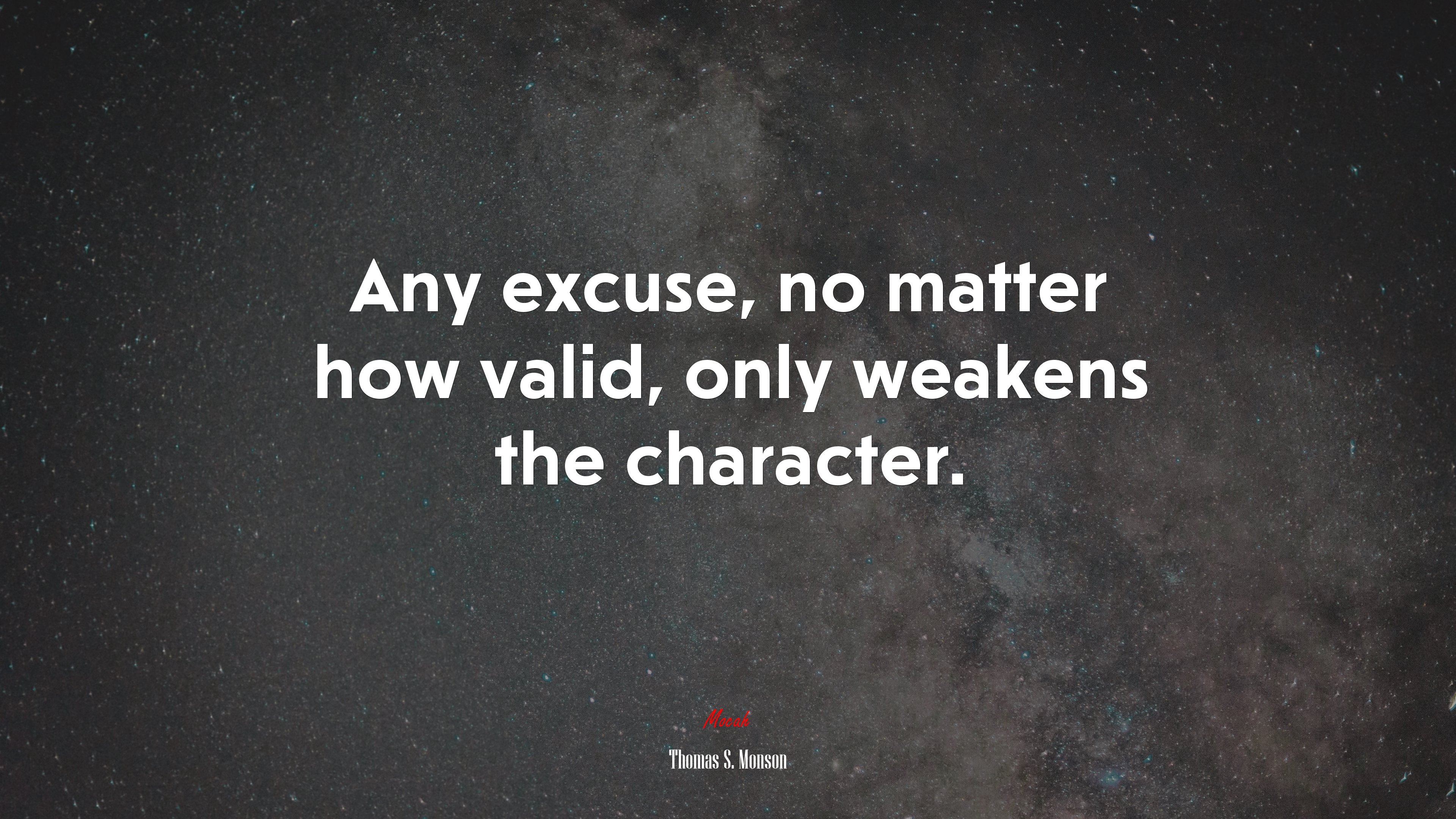 Any excuse, no matter how valid, only weakens the character. | Thomas S. Monson quote HD Wallpaper