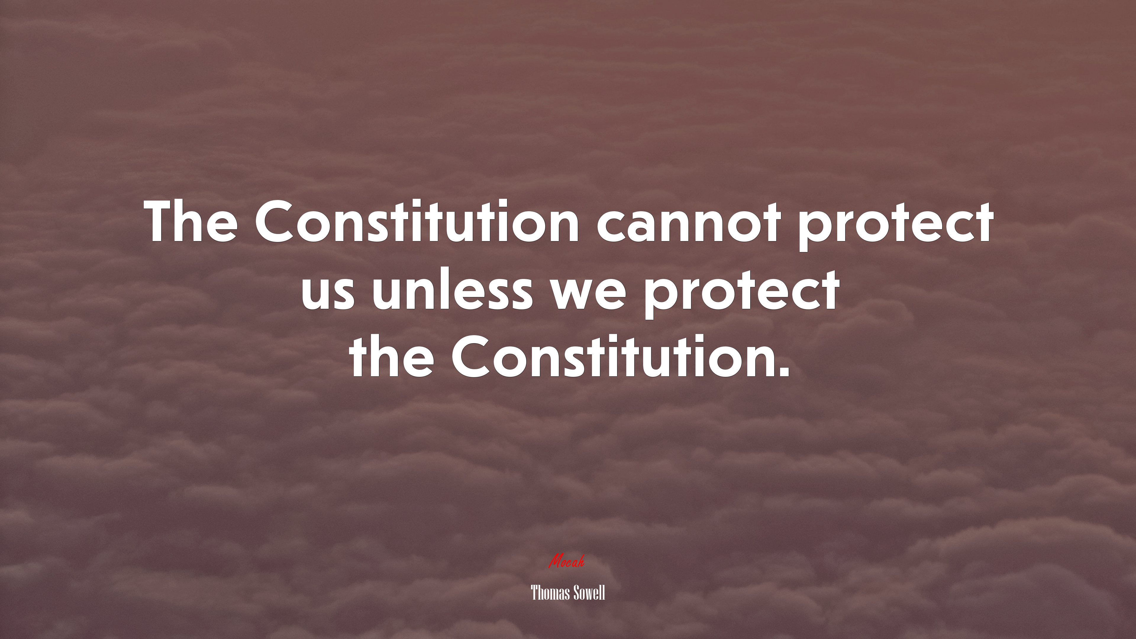 The Constitution cannot protect us unless we protect the Constitution. | Thomas Sowell quote HD Wallpaper