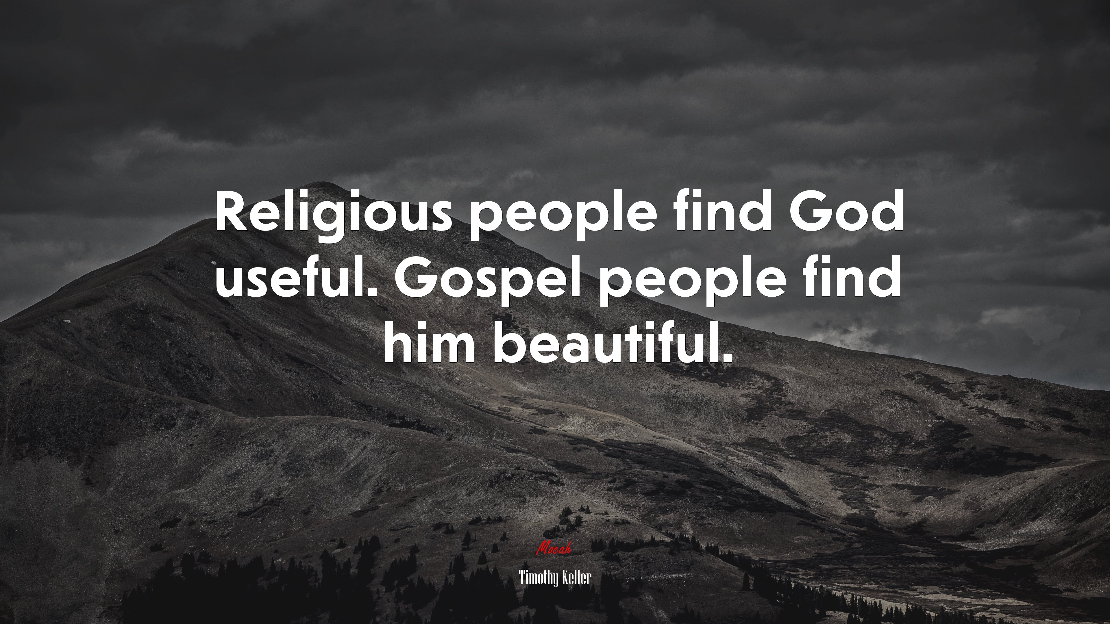 Religious people find God useful. Gospel people find him beautiful. | Timothy Keller quote HD Wallpaper