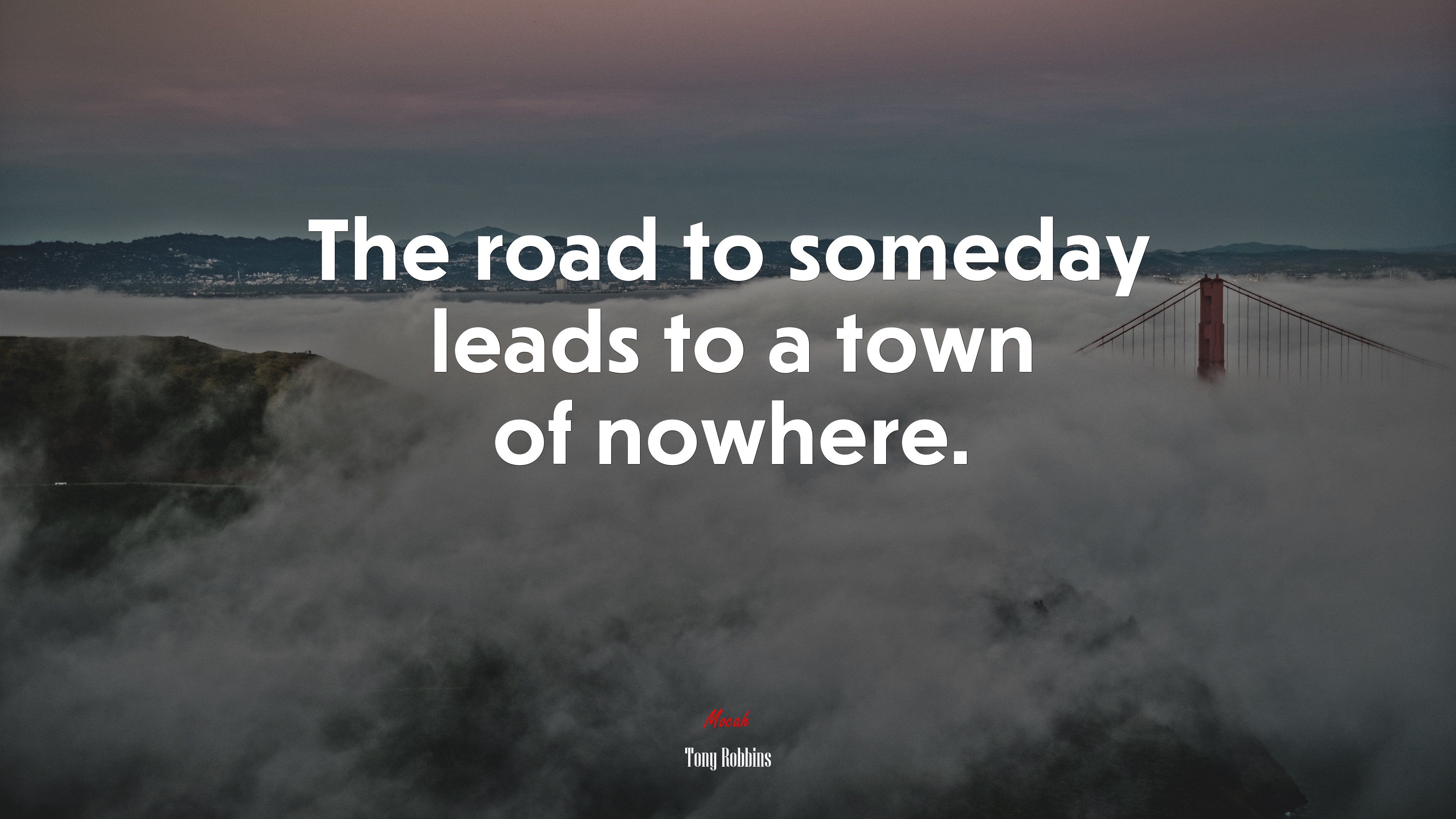 The road to someday leads to a town of nowhere. | Tony Robbins quote HD Wallpaper