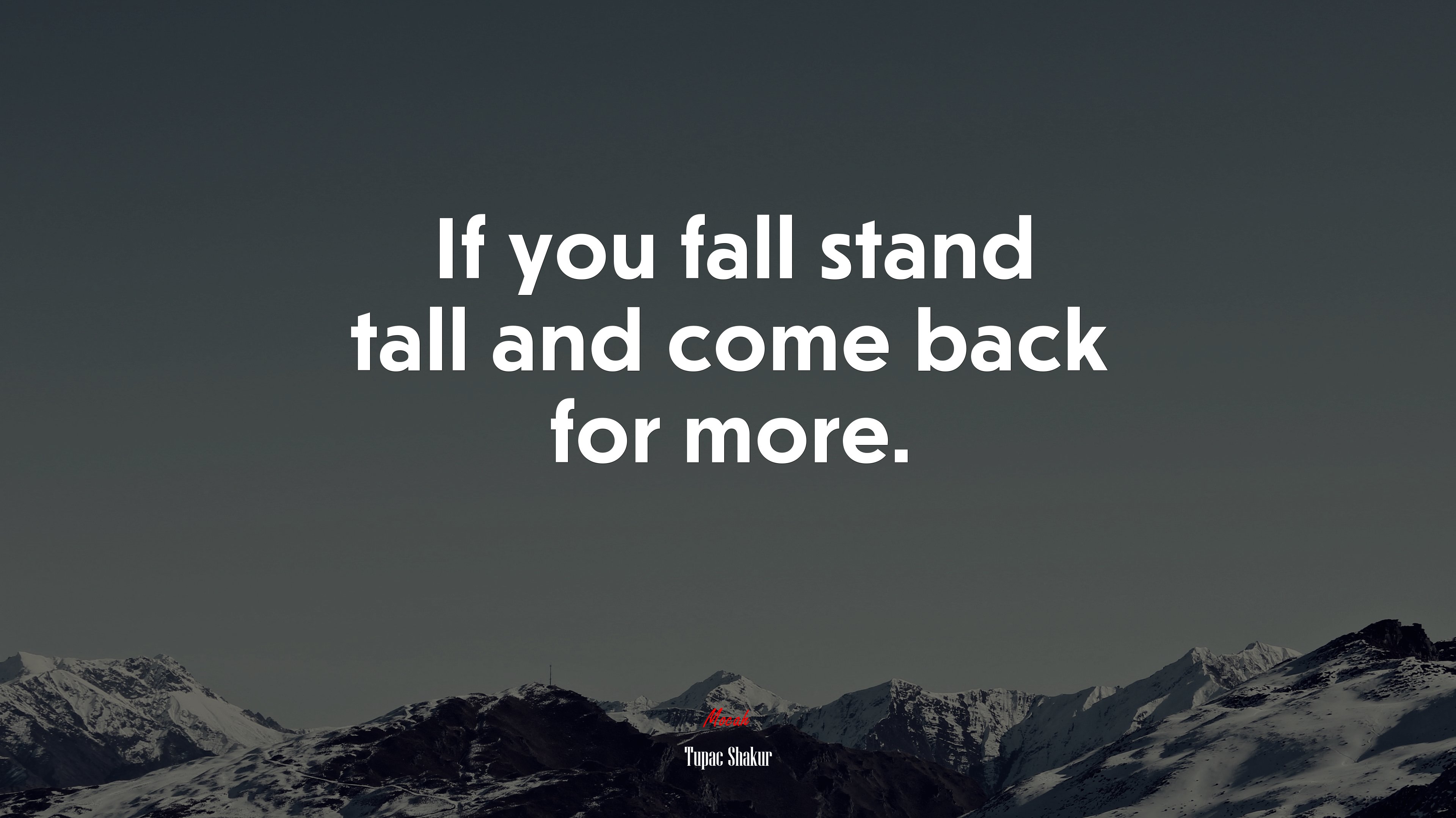 If you fall stand tall and come back for more. | Tupac Shakur quote HD Wallpaper
