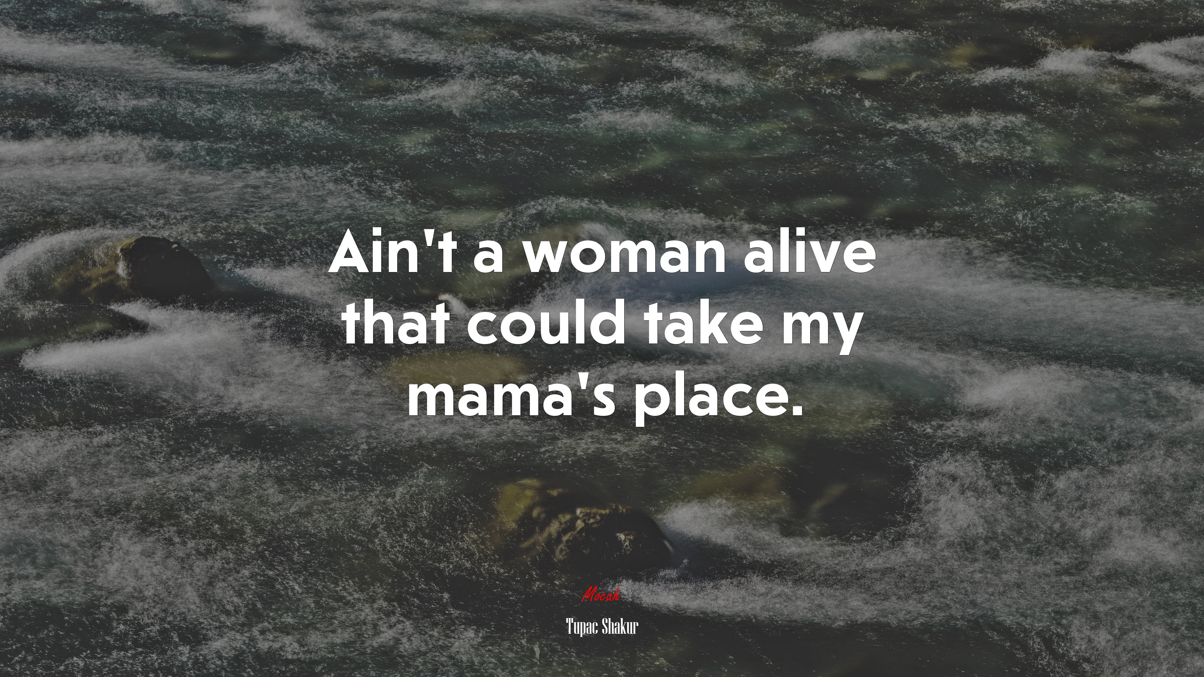 Ain’t a woman alive that could take my mama’s place. | Tupac Shakur quote HD Wallpaper