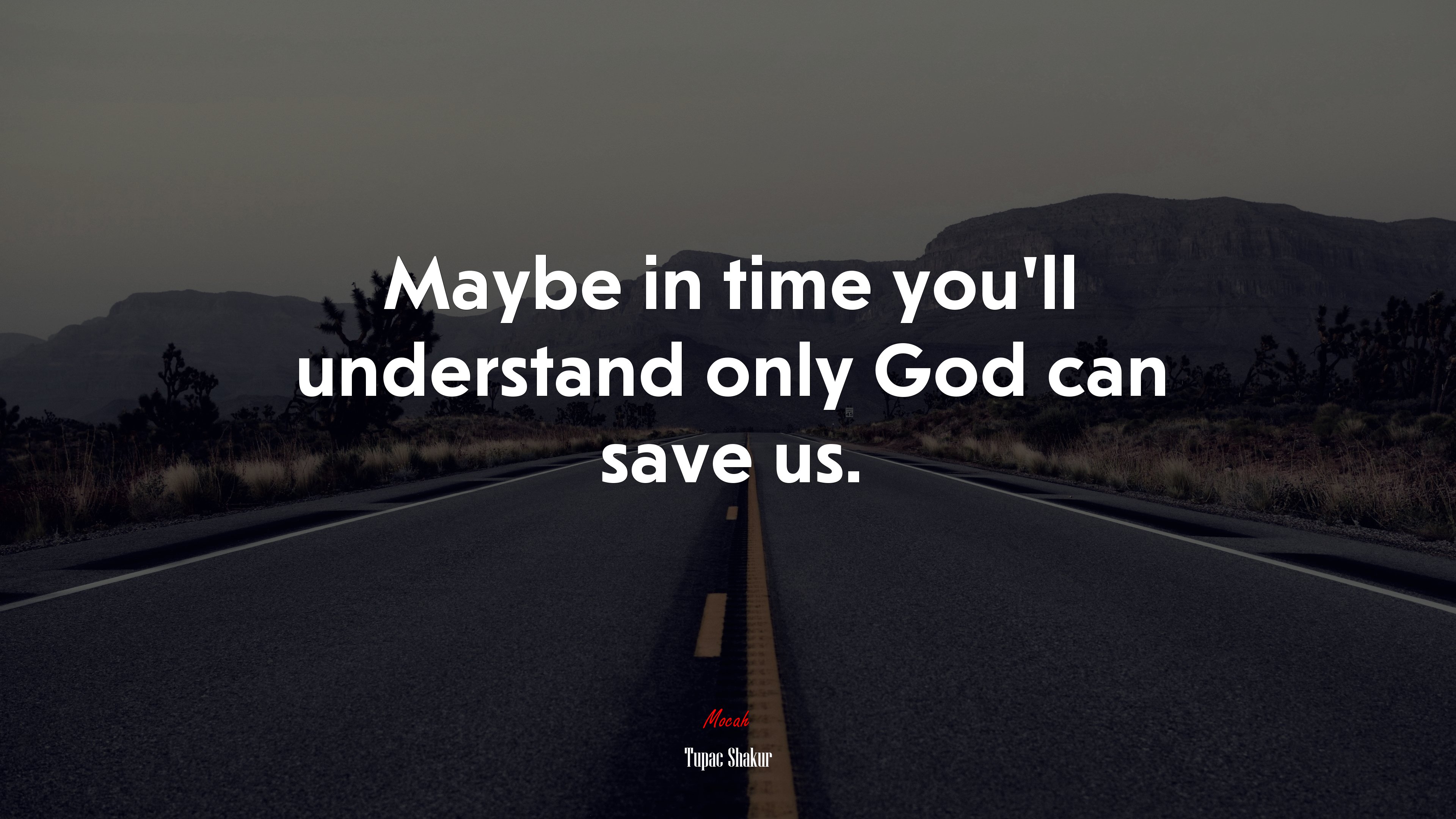 Maybe in time you’ll understand only God can save us. | Tupac Shakur quote HD Wallpaper