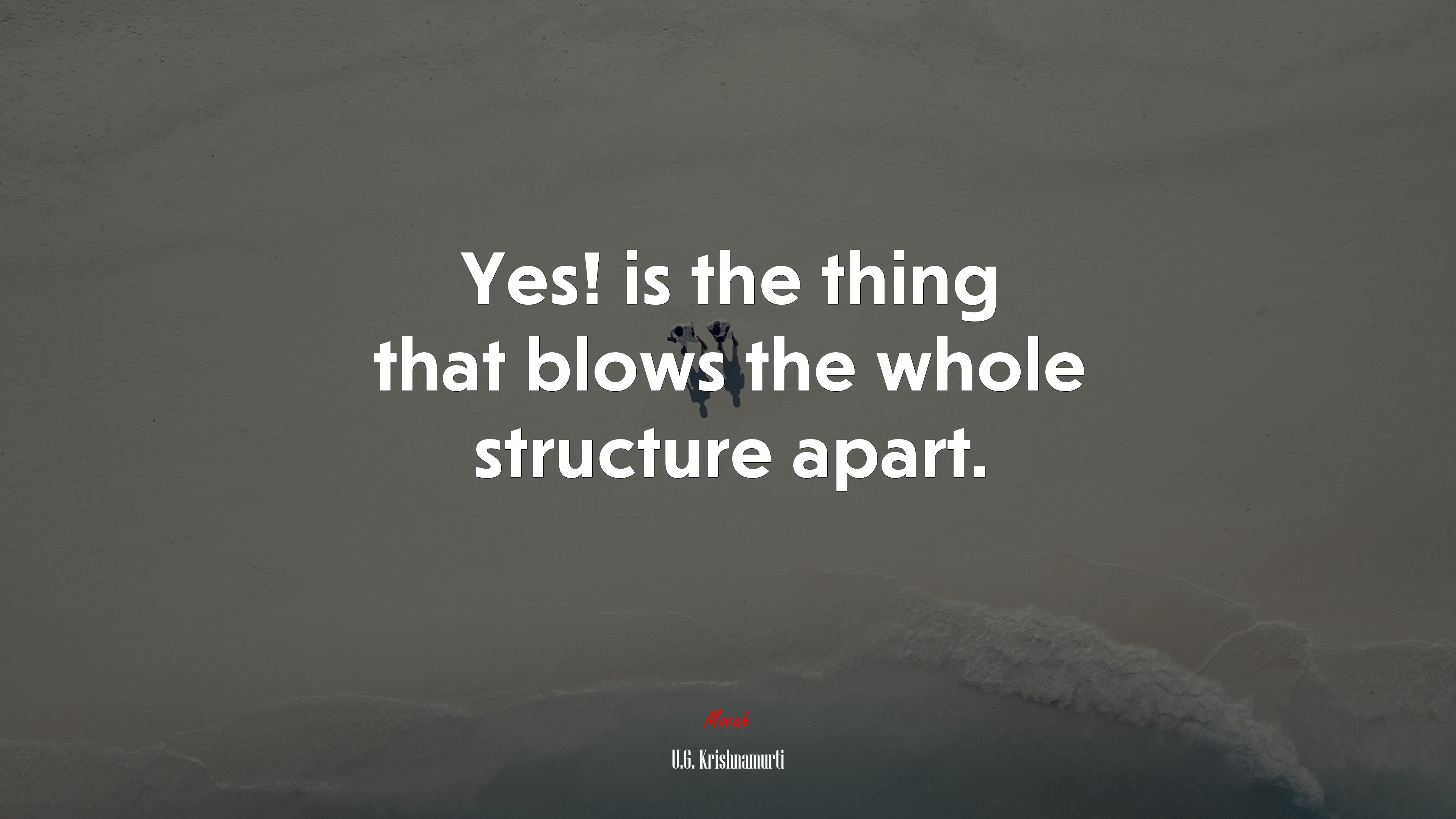 Yes! is the thing that blows the whole structure apart. | U.G. Krishnamurti quote HD Wallpaper