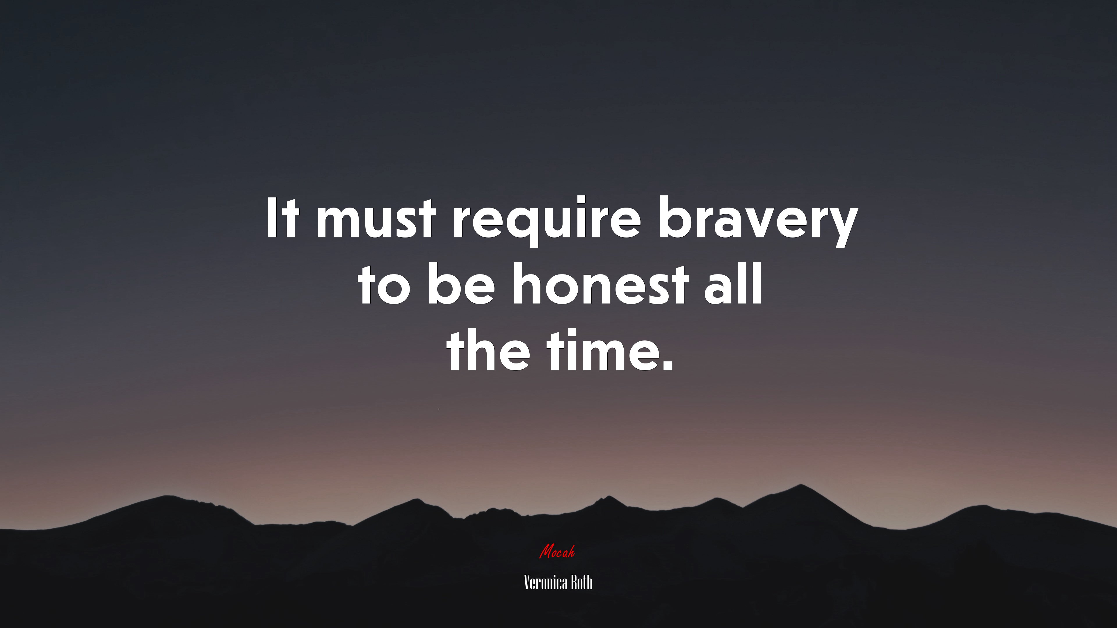 It must require bravery to be honest all the time. | Veronica Roth quote HD Wallpaper
