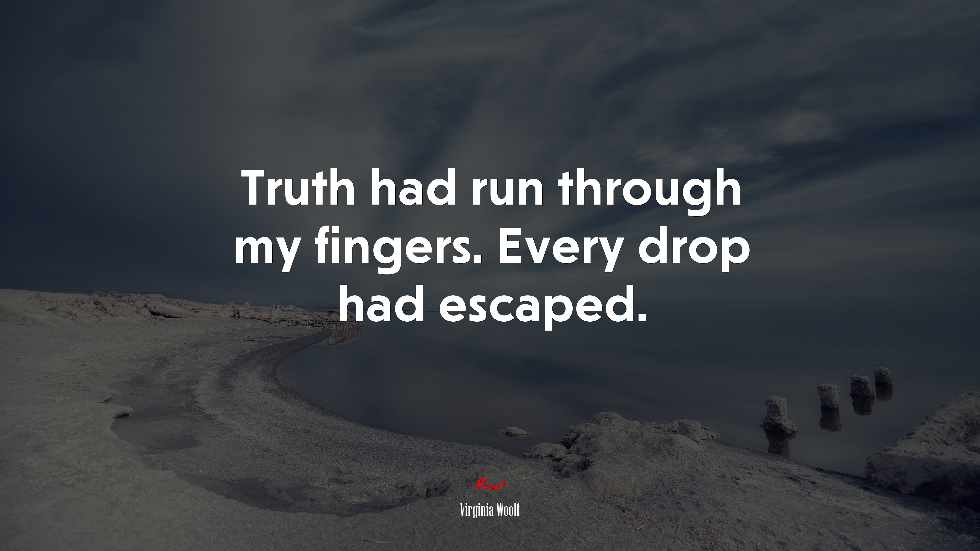 Truth had run through my fingers. Every drop had escaped. | Virginia Woolf quote HD Wallpaper