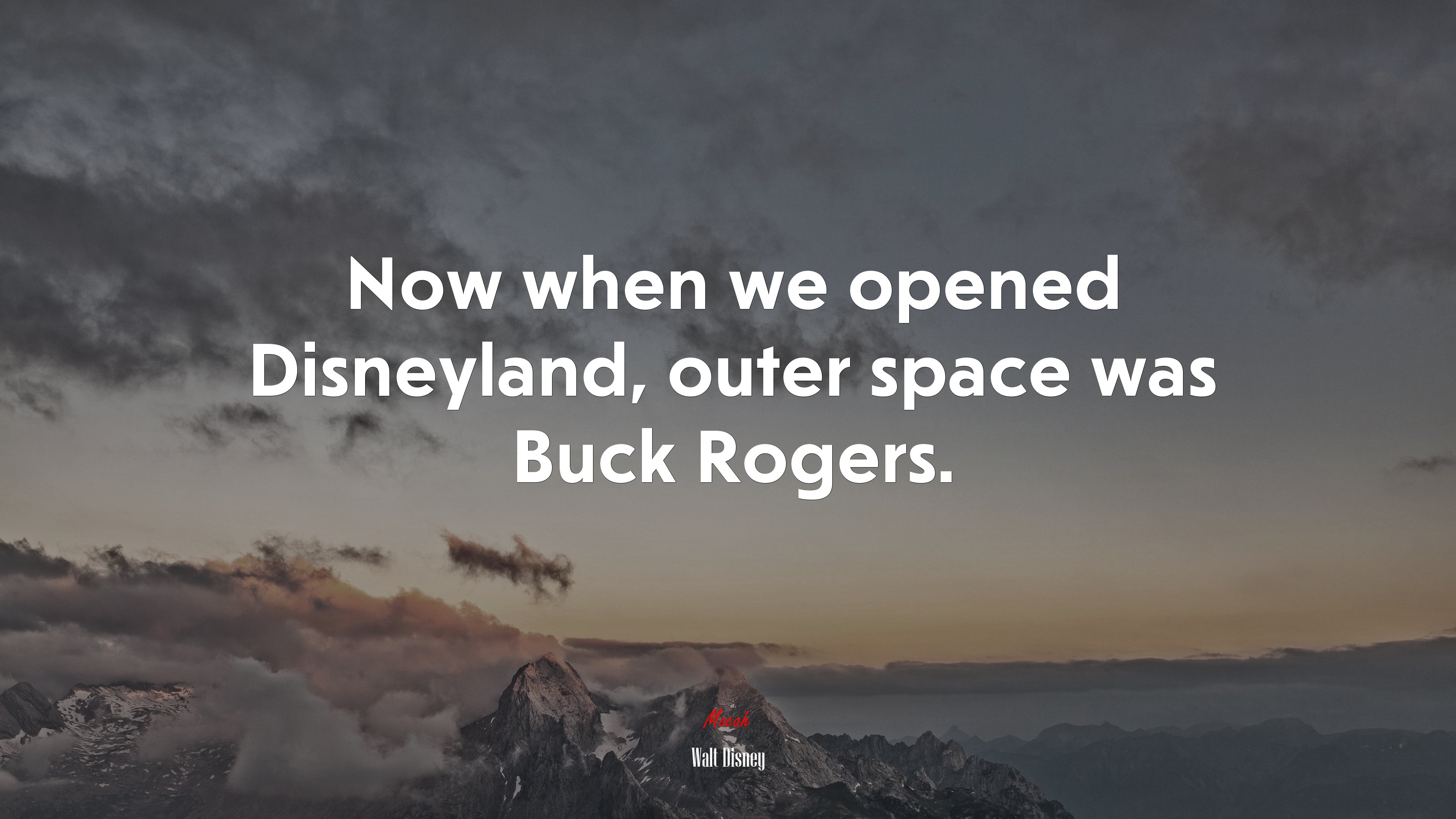 Now when we opened Disneyland, outer space was Buck Rogers. | Walt Disney quote HD Wallpaper