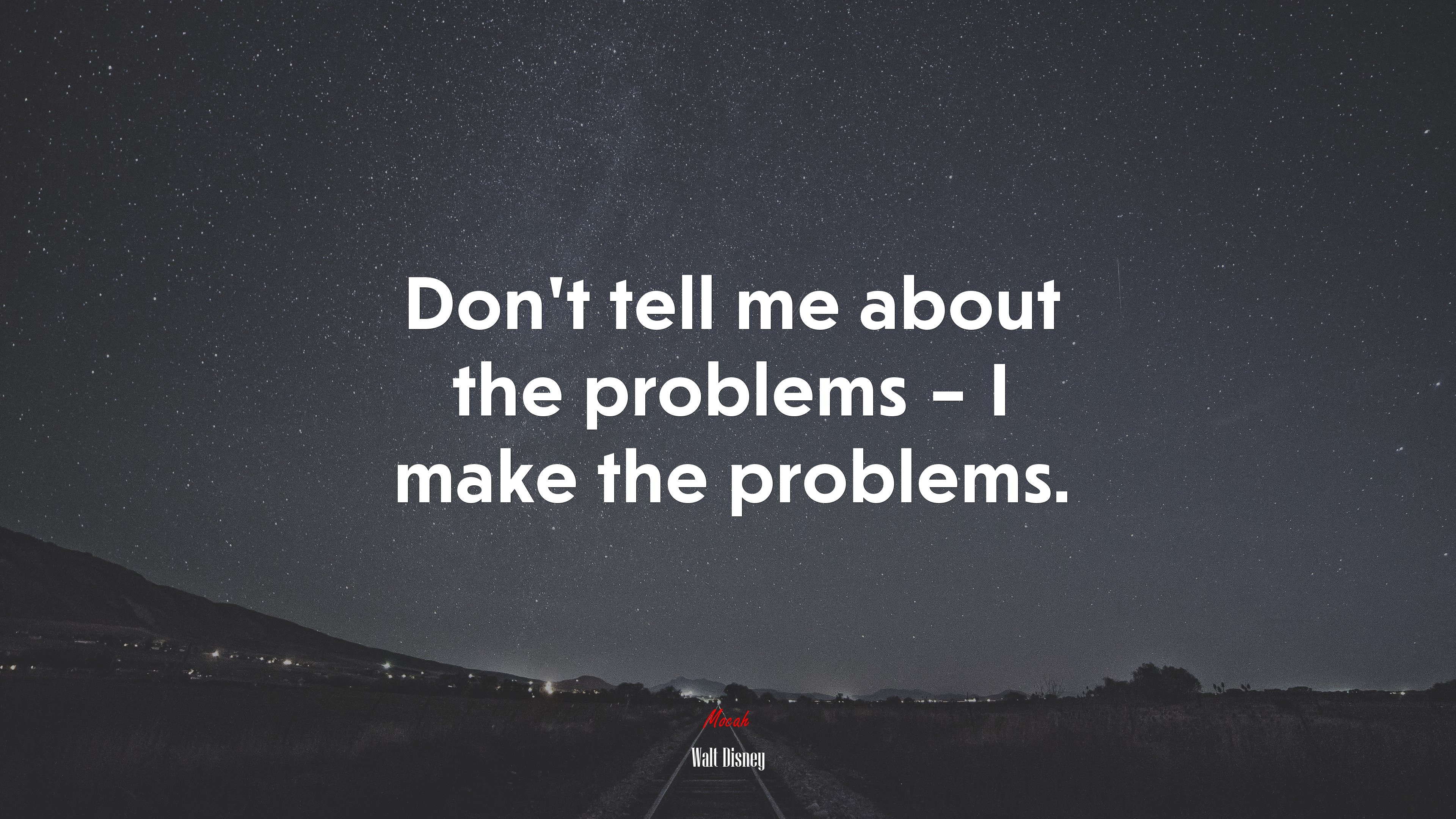 Don’t tell me about the problems – I make the problems. | Walt Disney quote HD Wallpaper
