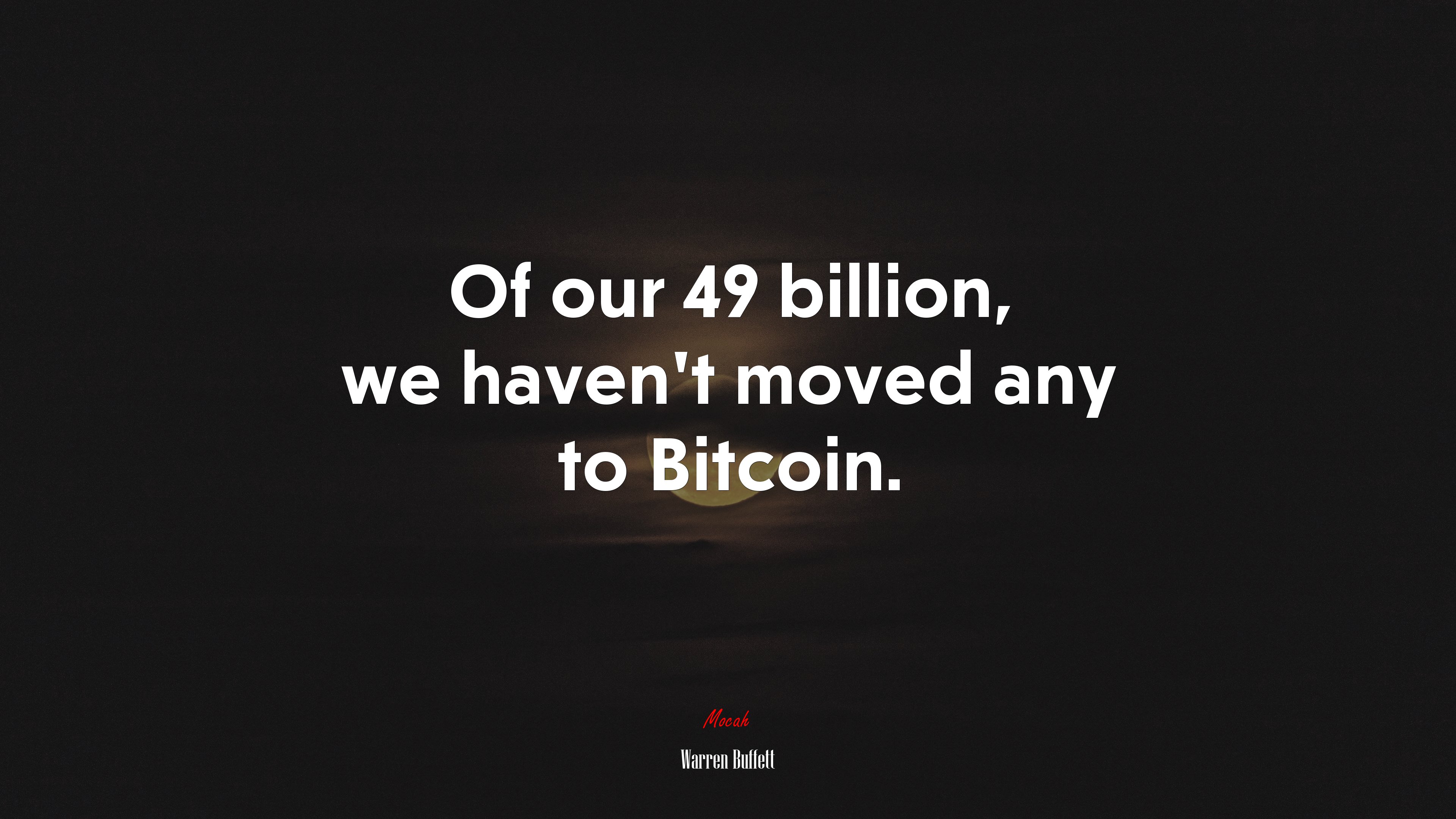 Of our 49 billion, we haven’t moved any to Bitcoin. | Warren Buffett quote HD Wallpaper