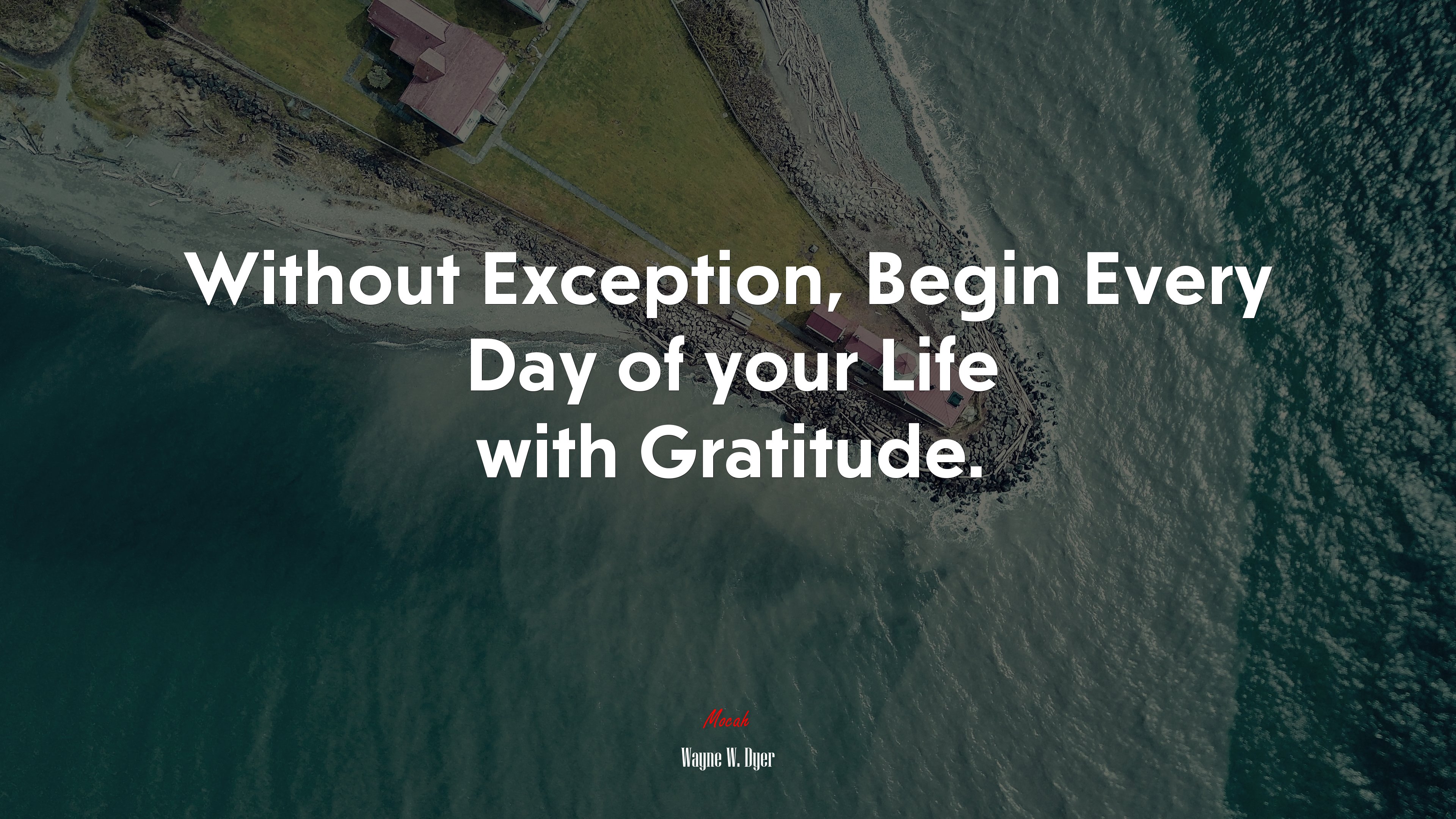 Without Exception, Begin Every Day of your Life with Gratitude. | Wayne W. Dyer quote HD Wallpaper