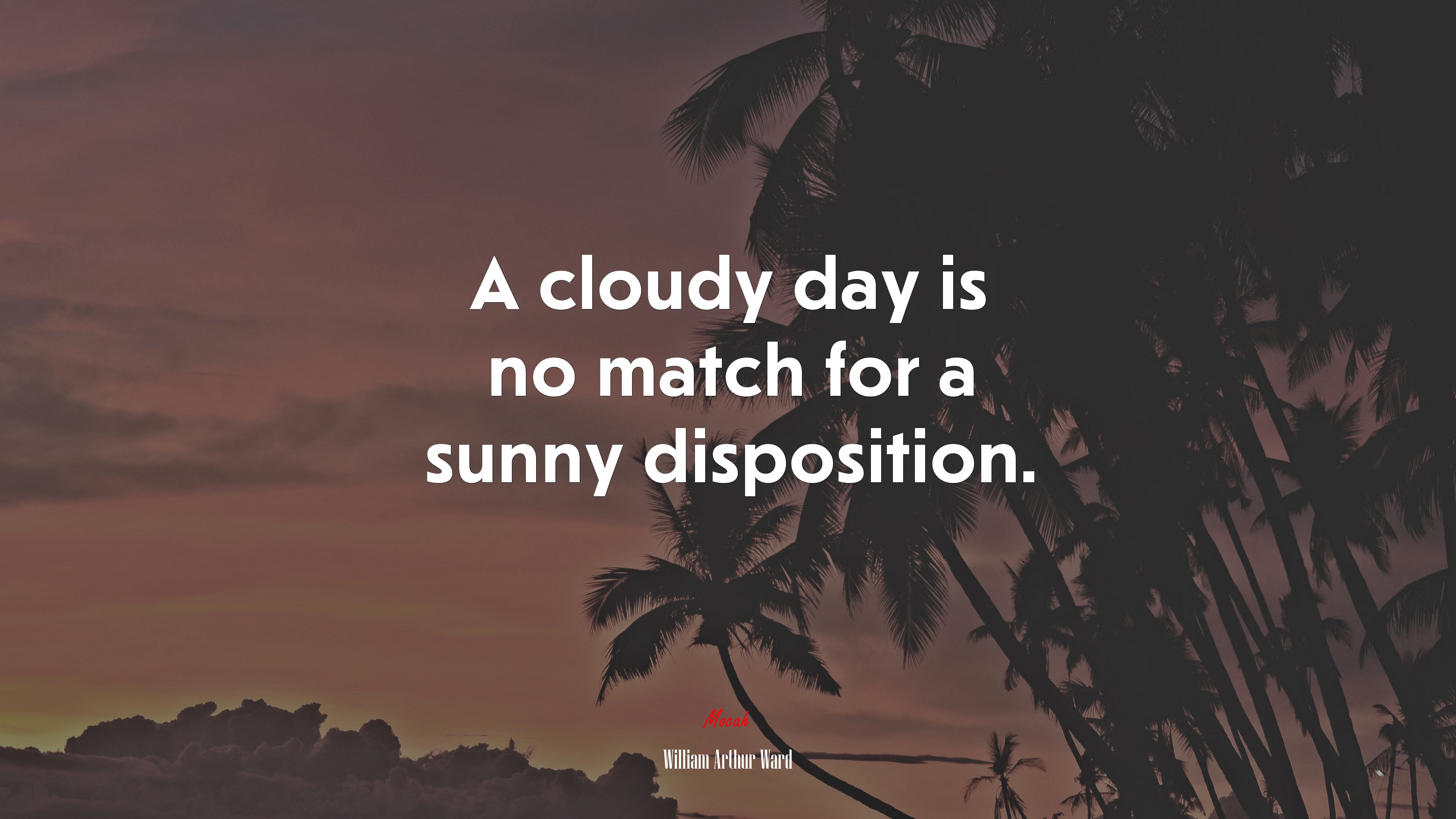 A cloudy day is no match for a sunny disposition. | William Arthur Ward quote HD Wallpaper