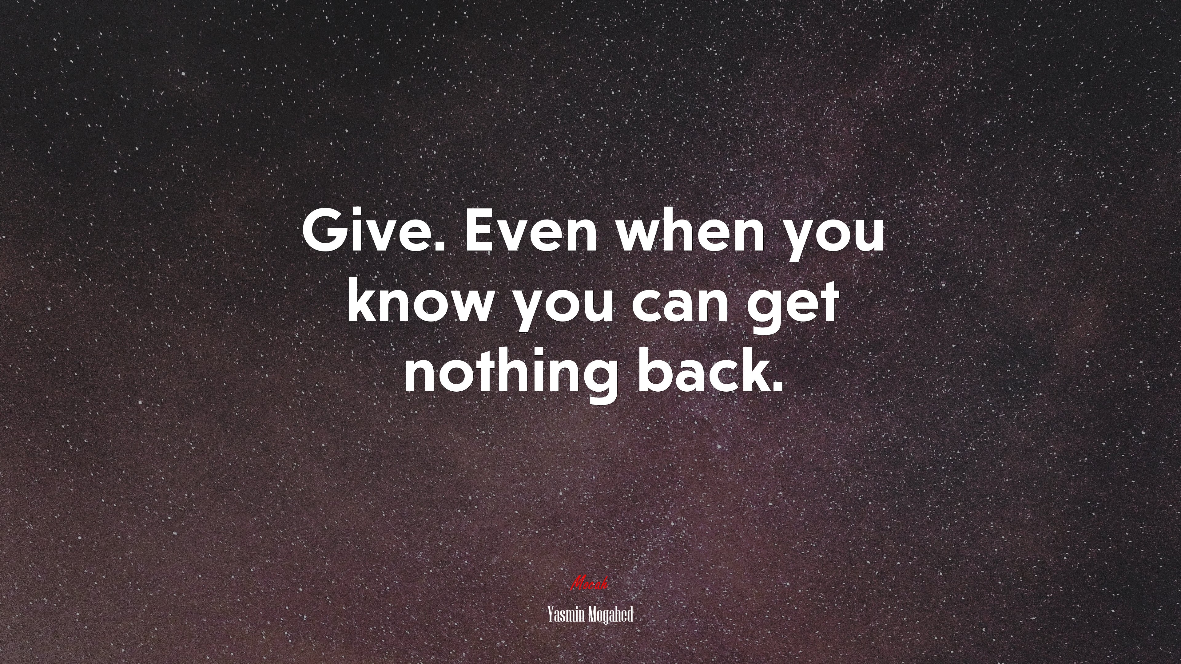 Give. Even when you know you can get nothing back. | Yasmin Mogahed quote HD Wallpaper