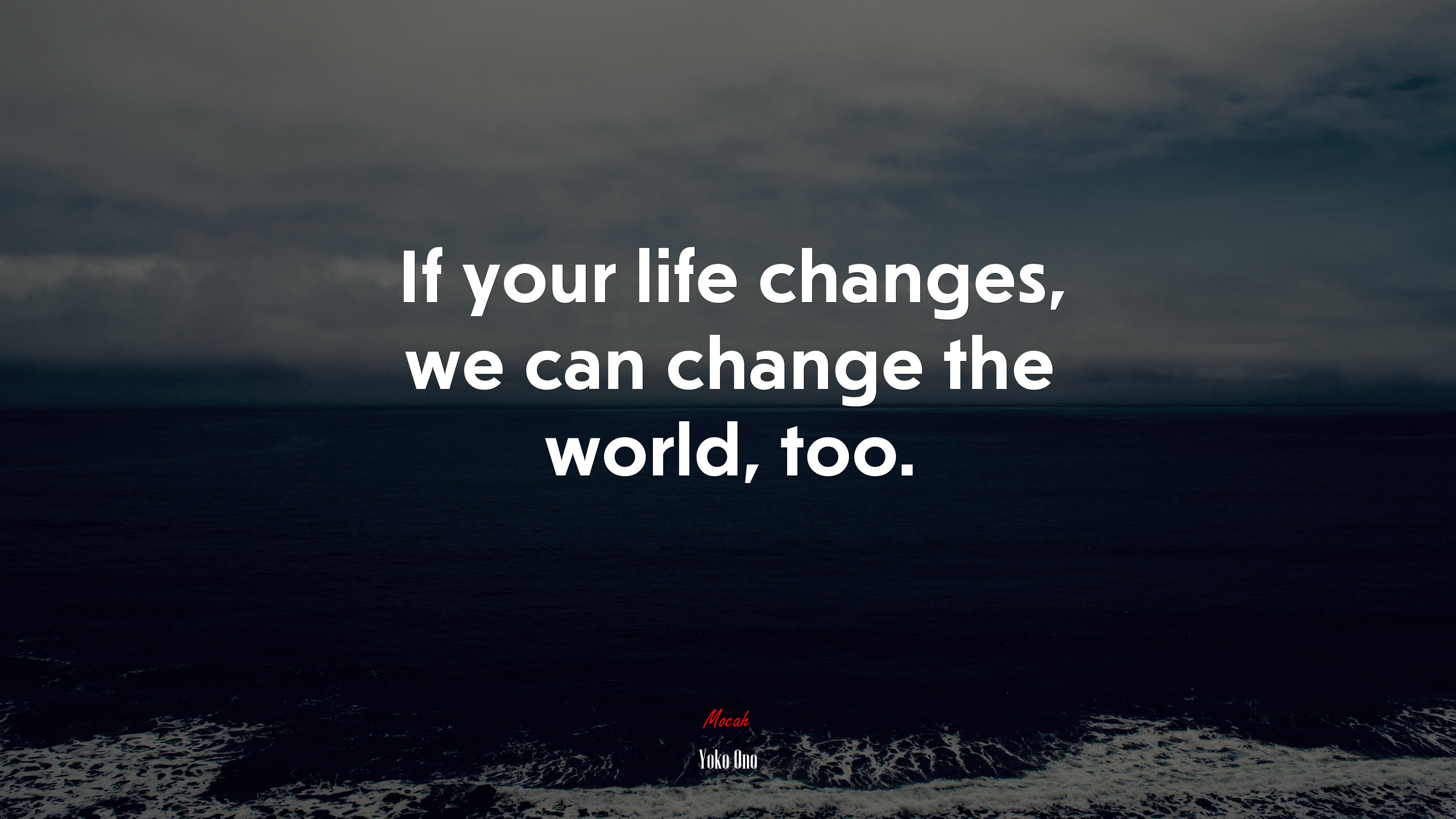 If your life changes, we can change the world, too. | Yoko Ono quote HD Wallpaper
