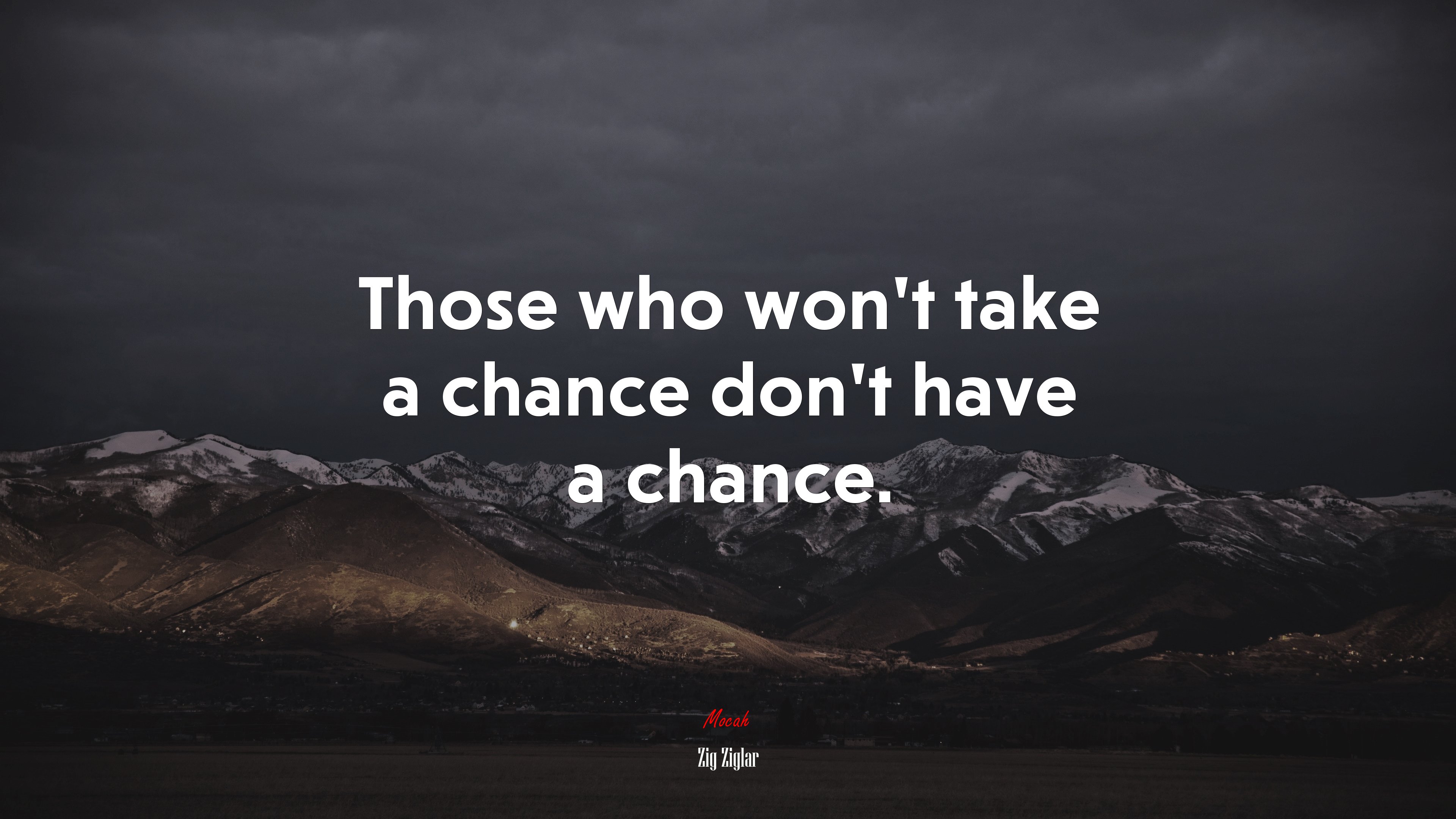Those who won’t take a chance don’t have a chance. | Zig Ziglar quote HD Wallpaper