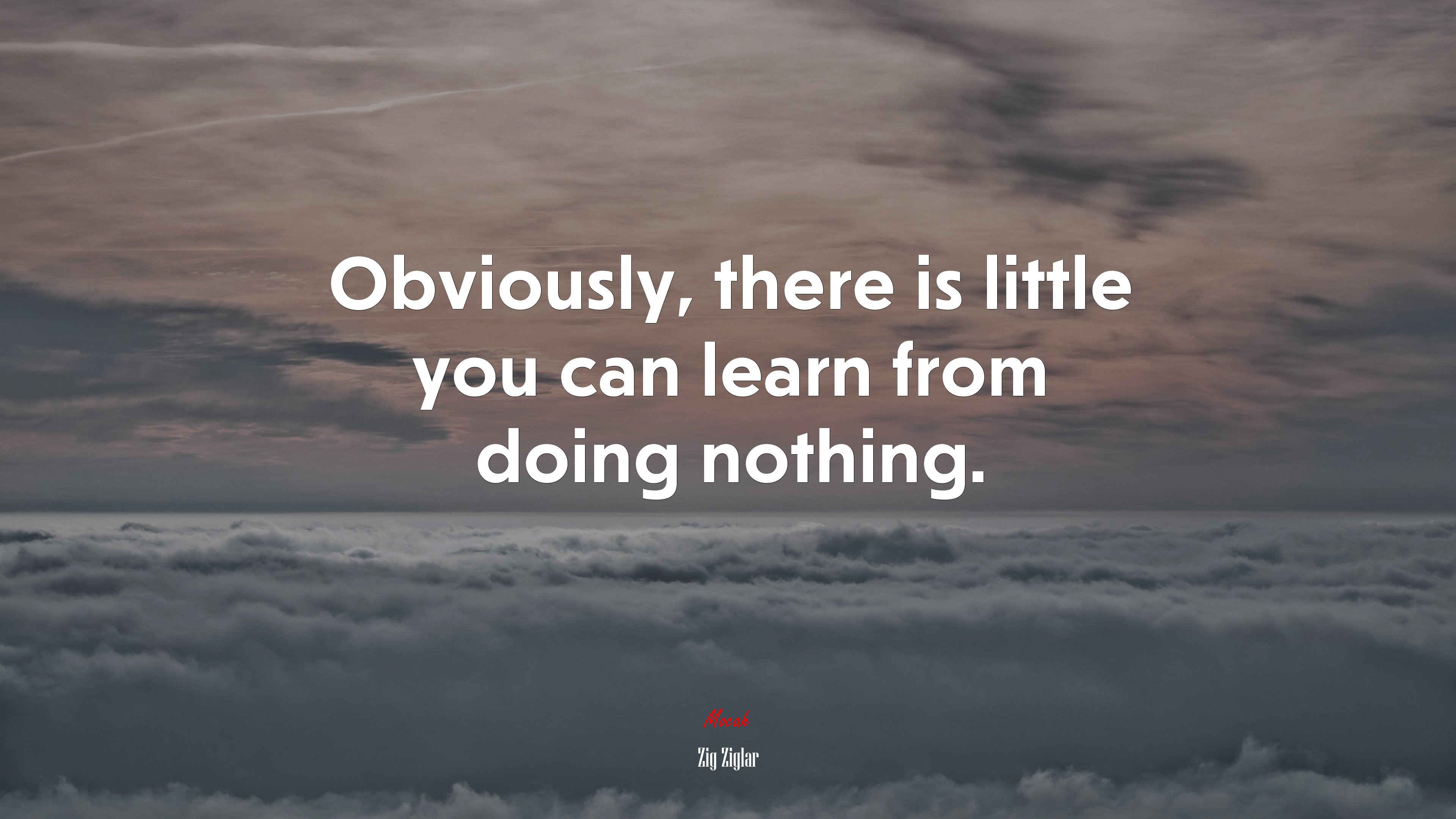 Obviously, there is little you can learn from doing nothing. | Zig Ziglar quote HD Wallpaper
