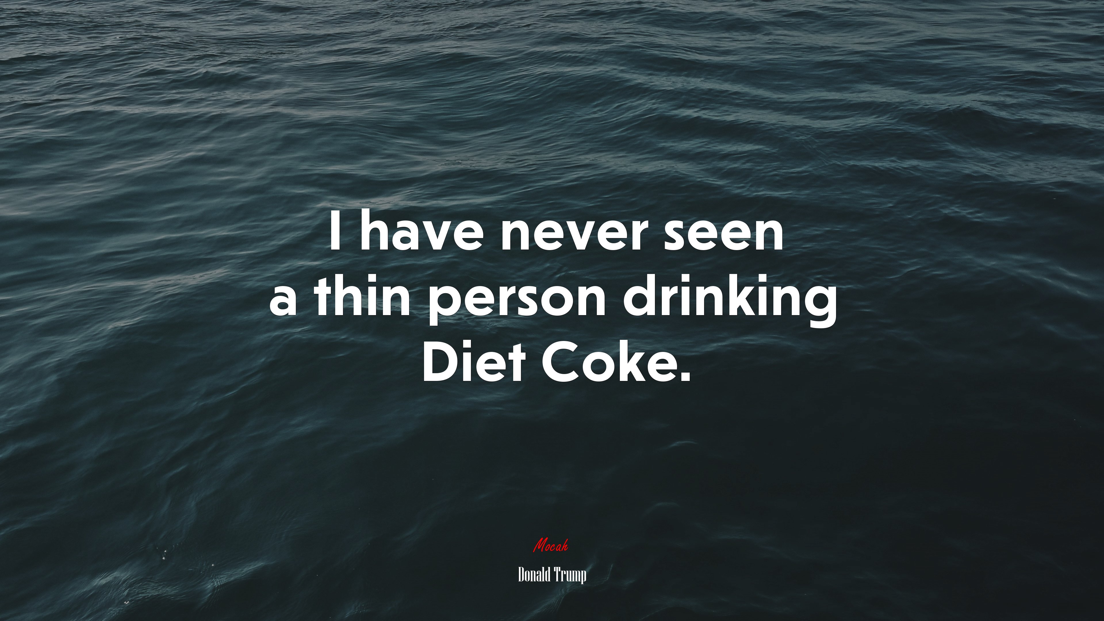 I have never seen a thin person drinking Diet Coke. | Donald Trump quote HD Wallpaper