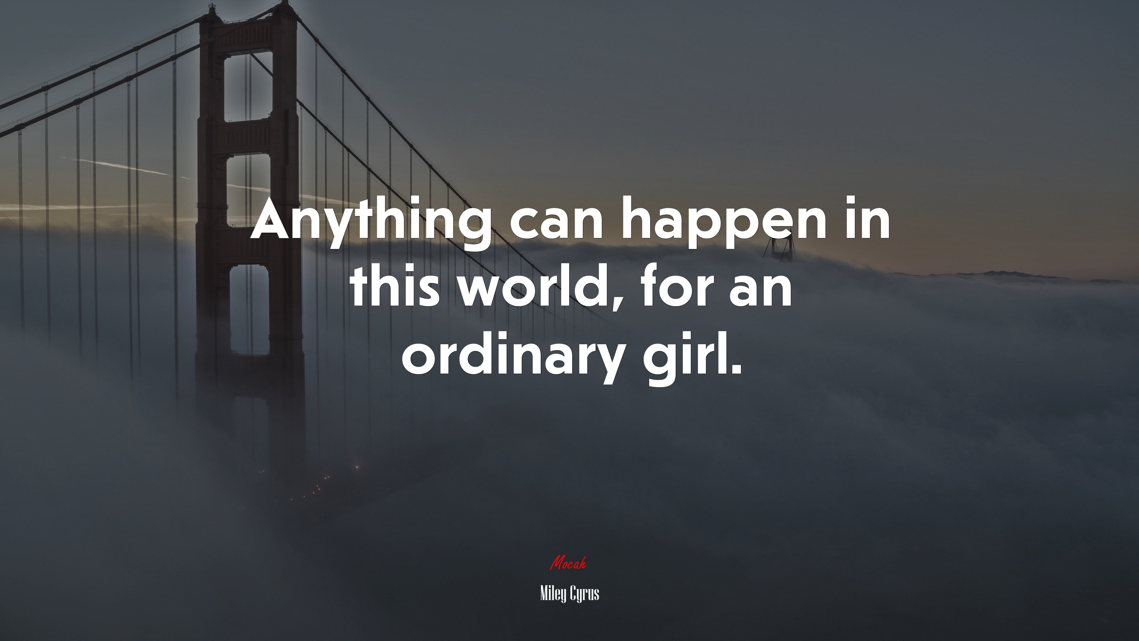 Anything can happen in this world, for an ordinary girl. | Miley Cyrus quote HD Wallpaper
