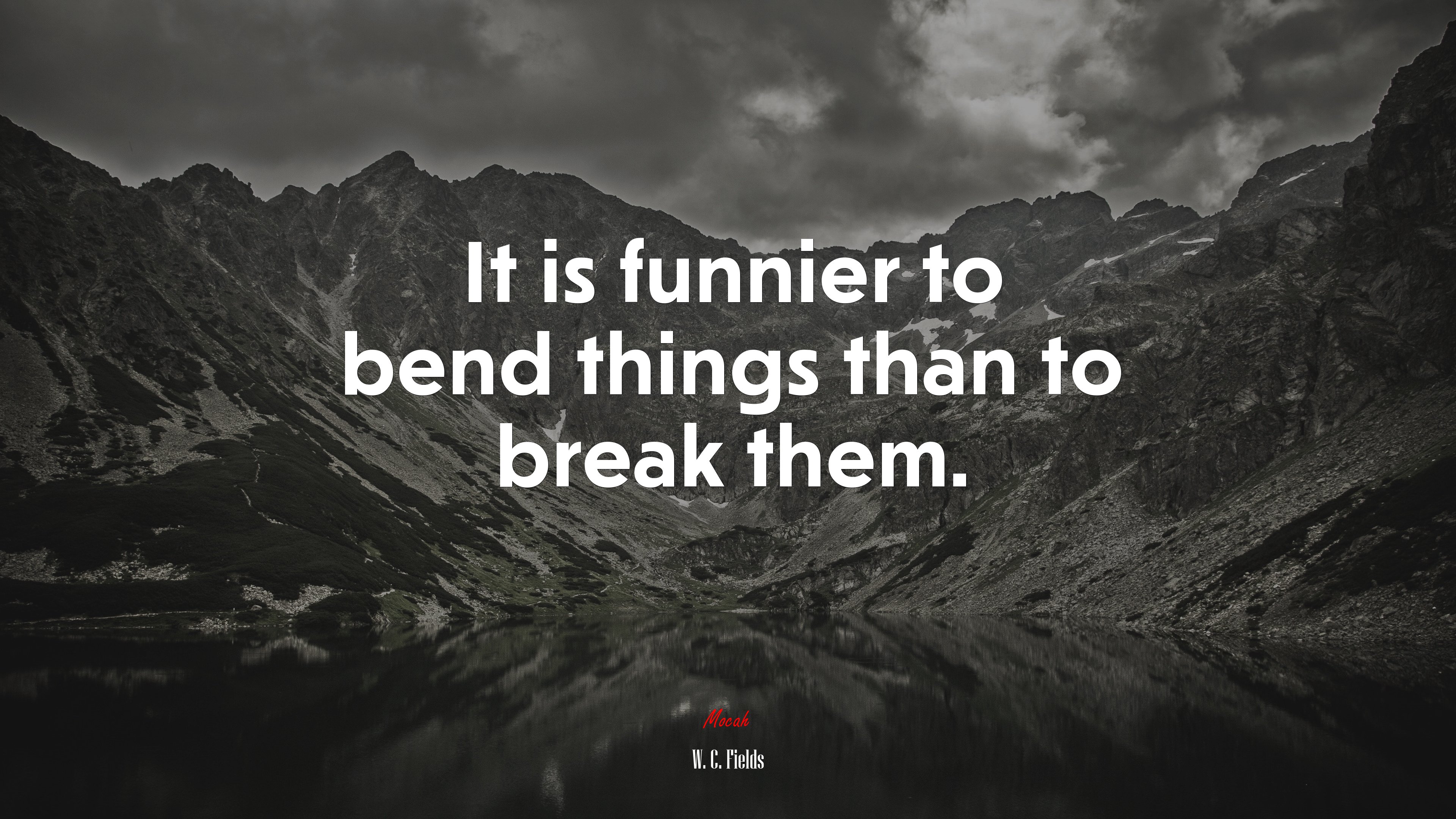 It is funnier to bend things than to break them. | W. C. Fields quote HD Wallpaper