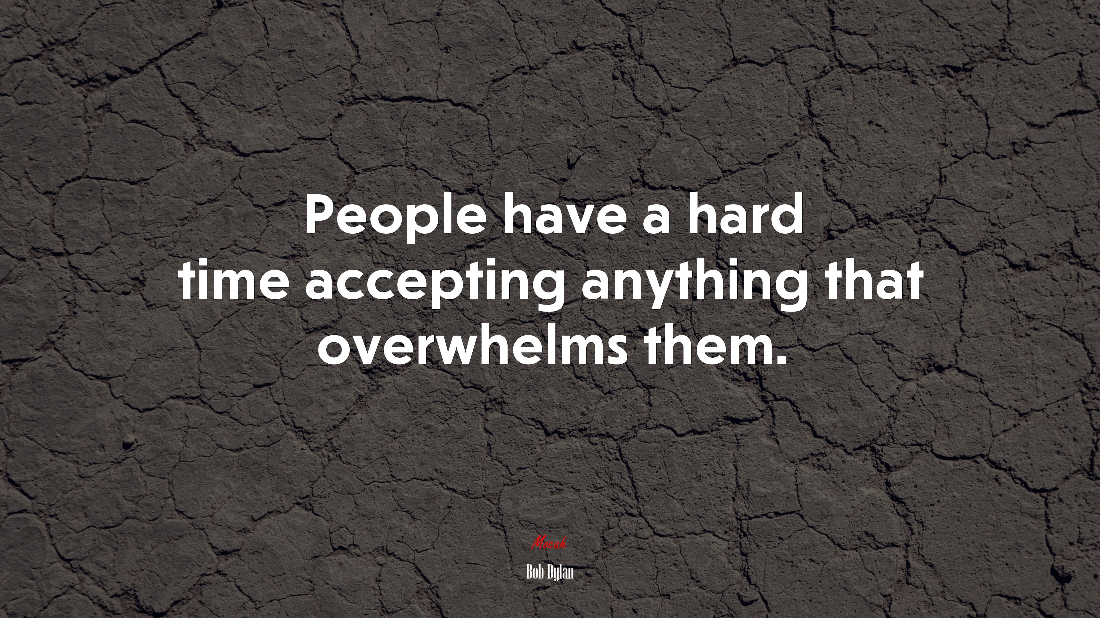 People have a hard time accepting anything that overwhelms them. | Bob Dylan quote HD Wallpaper