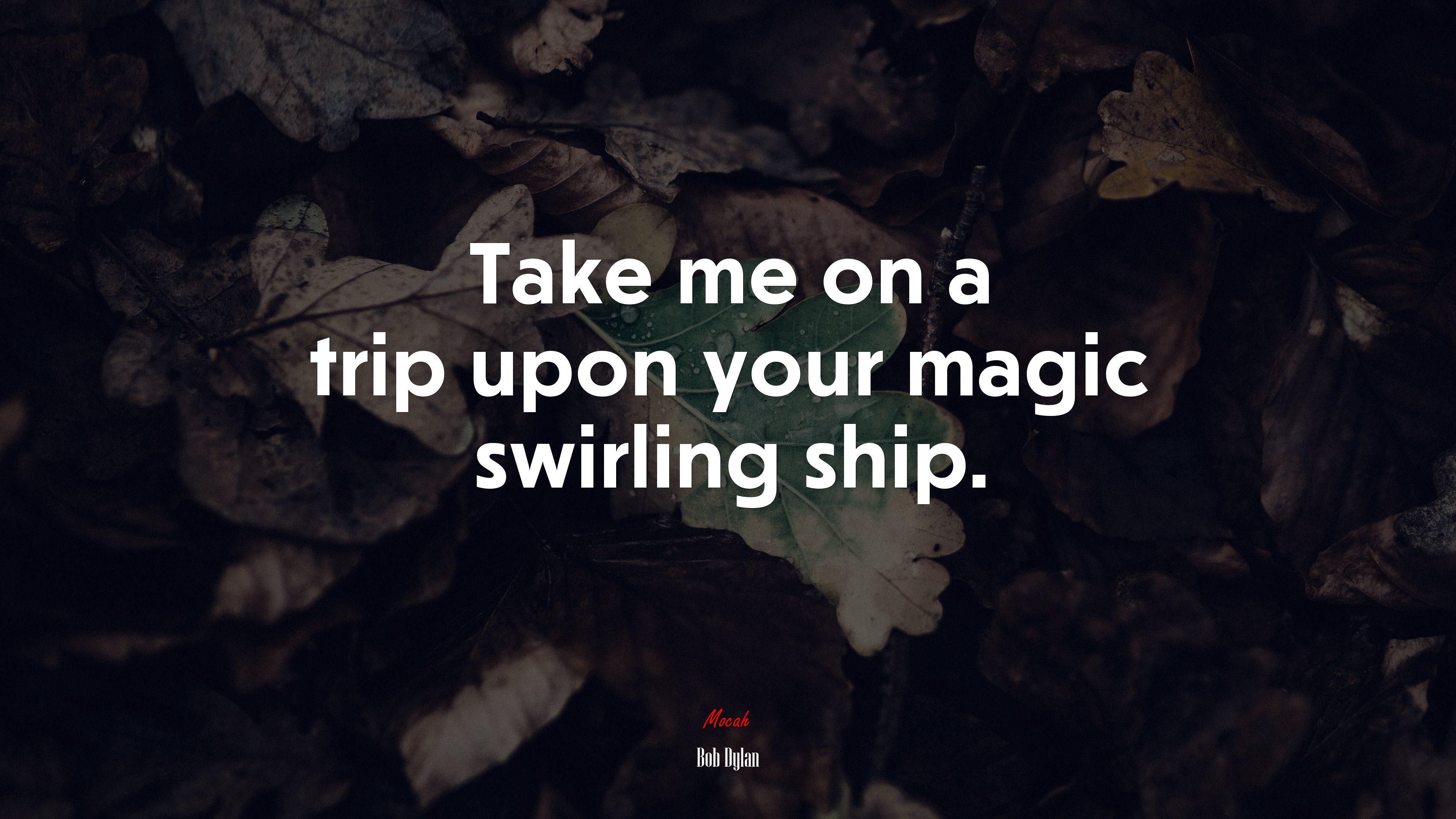 Take me on a trip upon your magic swirling ship. | Bob Dylan quote HD Wallpaper