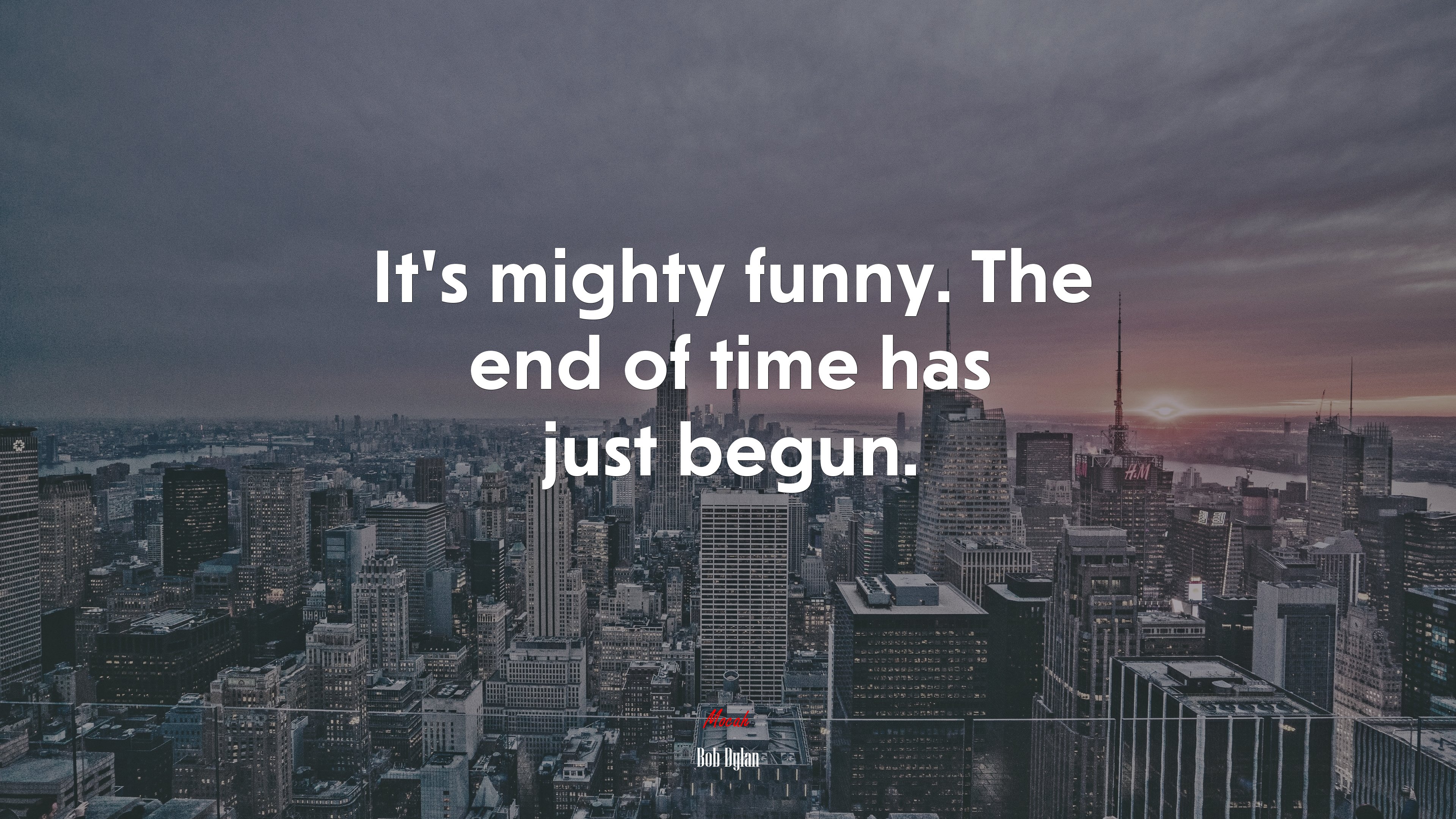It’s mighty funny. The end of time has just begun. | Bob Dylan quote HD Wallpaper