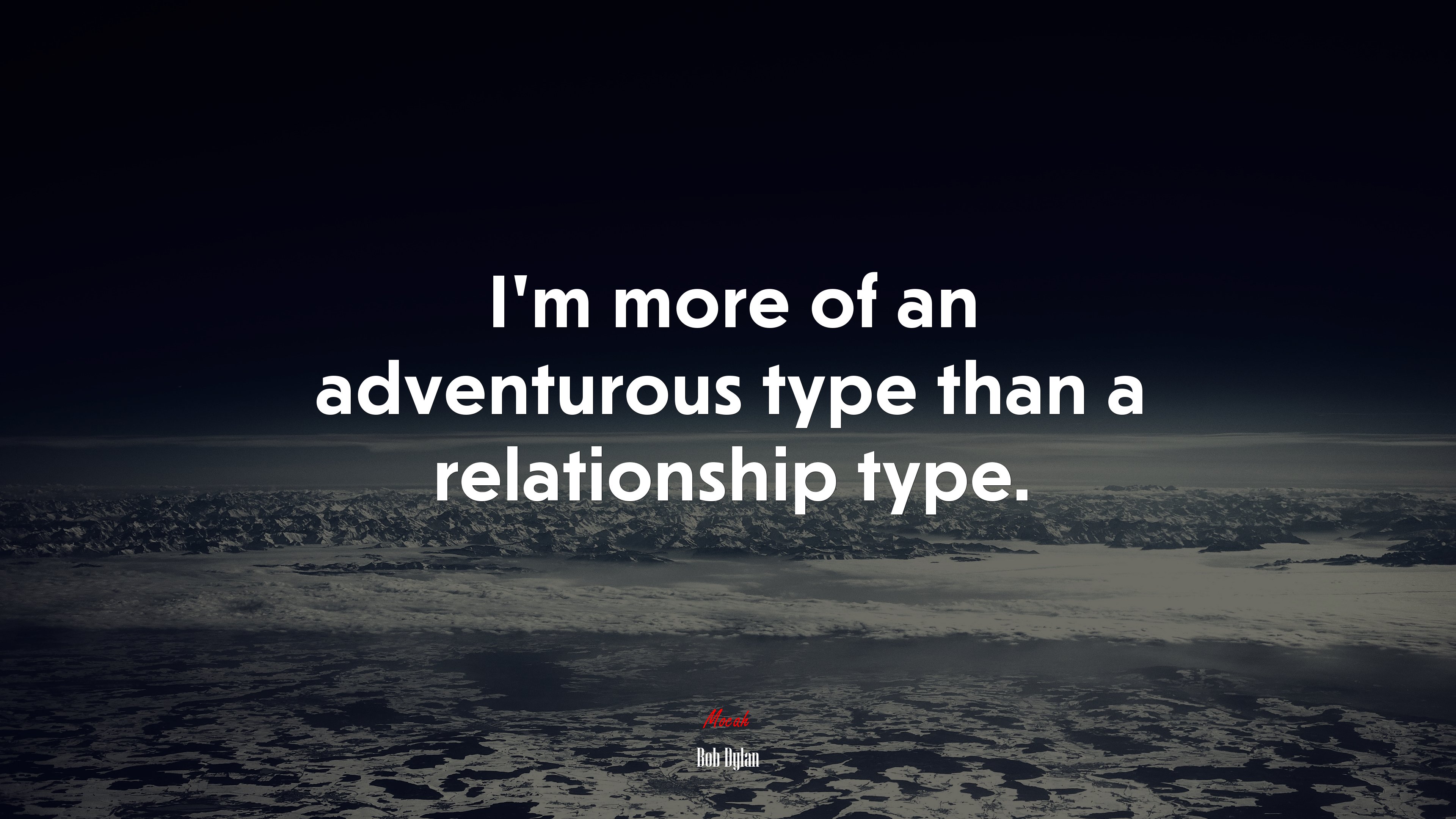 I’m more of an adventurous type than a relationship type. | Bob Dylan quote HD Wallpaper