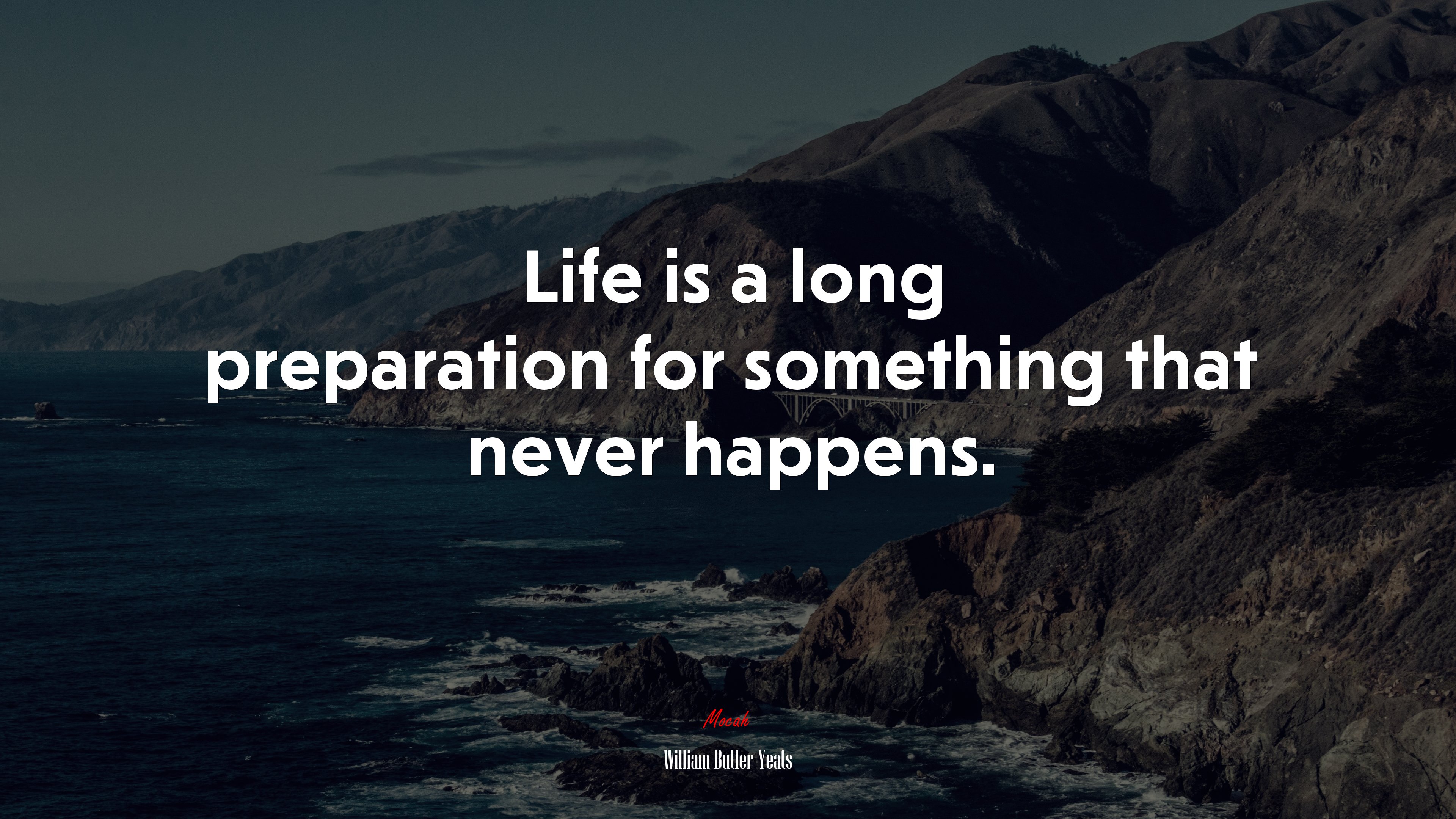 Life is a long preparation for something that never happens. | William Butler Yeats quote HD Wallpaper
