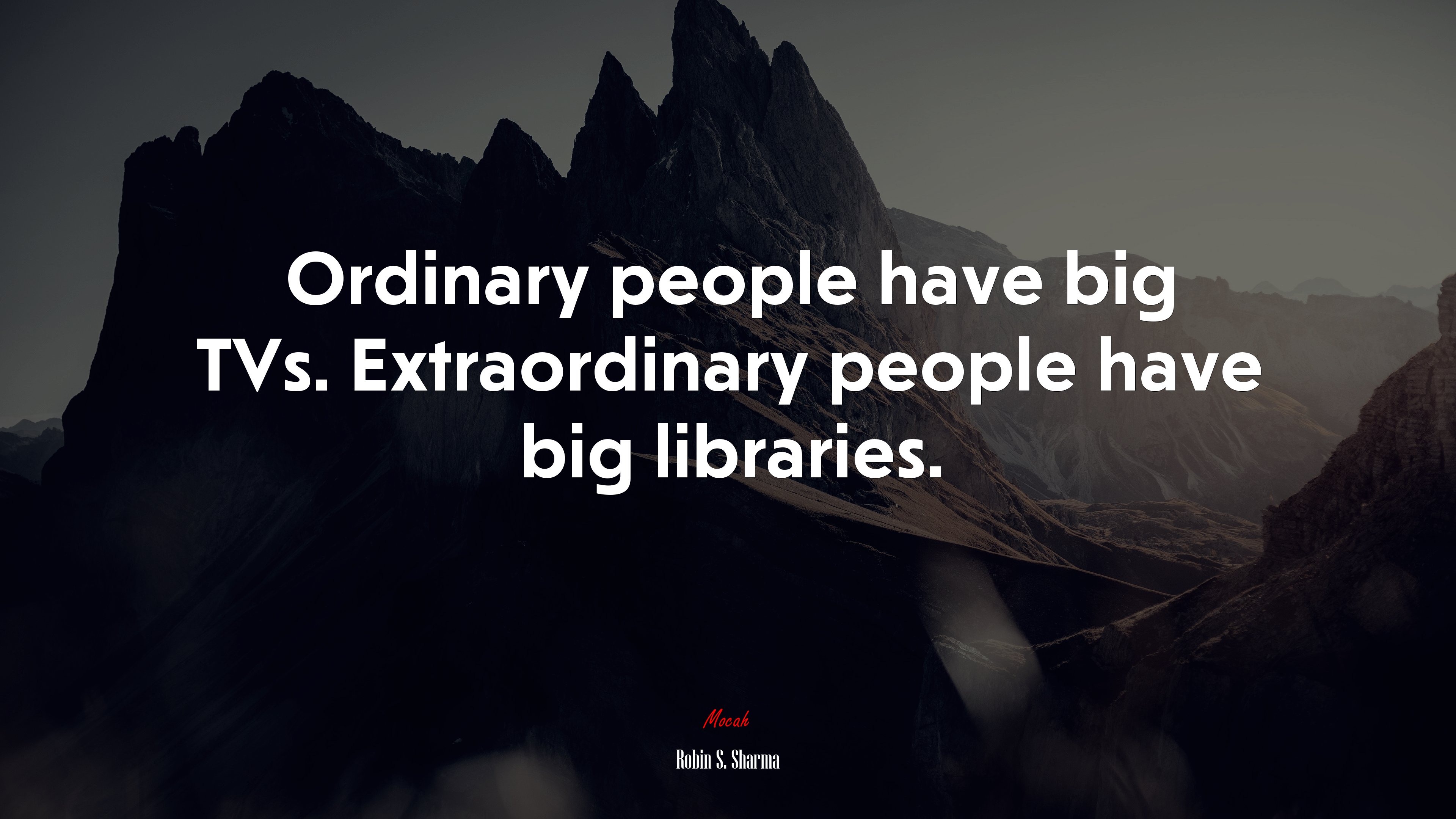 Ordinary people have big TVs. Extraordinary people have big libraries. | Robin S. Sharma quote HD Wallpaper