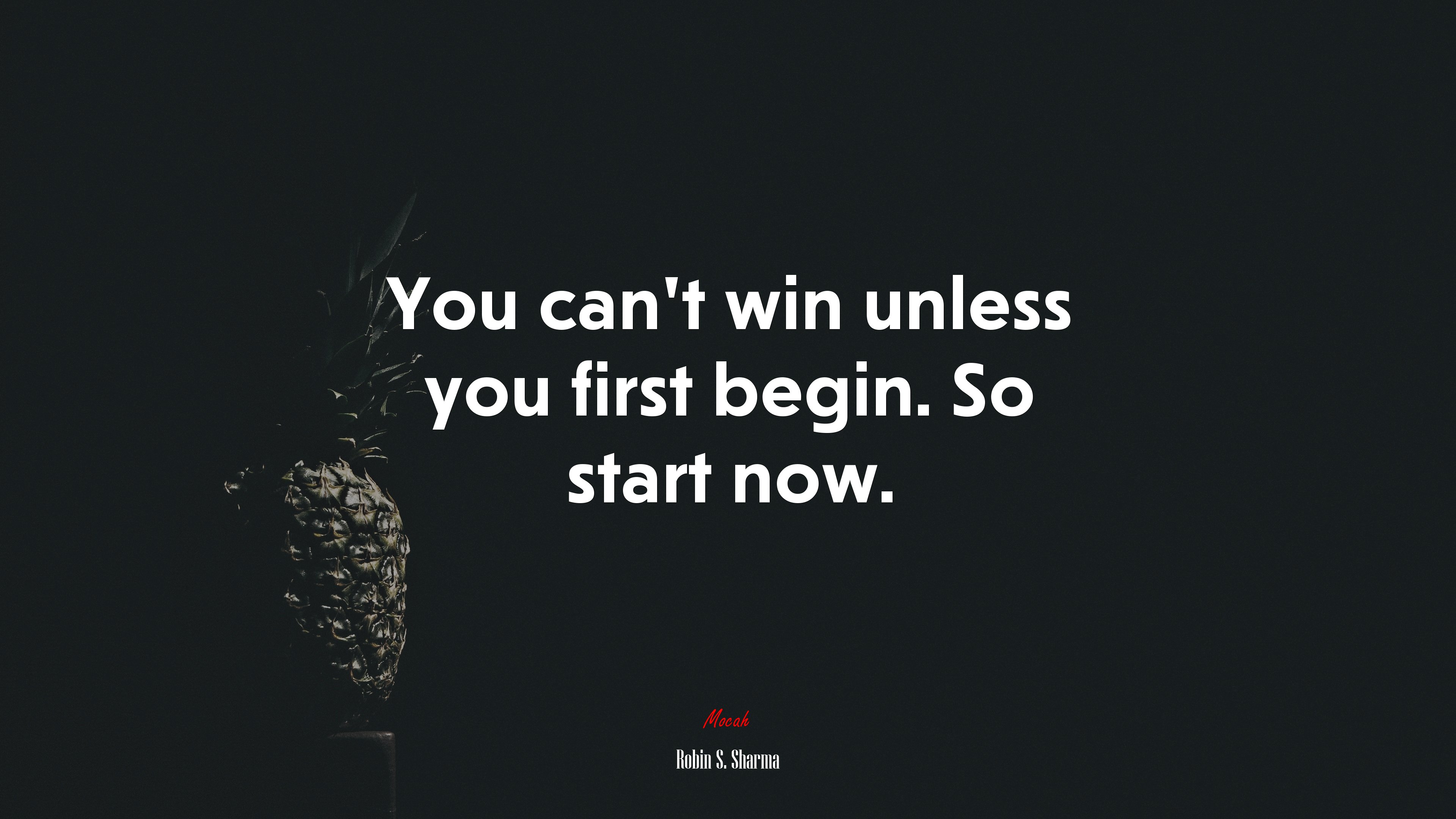 You can’t win unless you first begin. So start now. | Robin S. Sharma quote HD Wallpaper