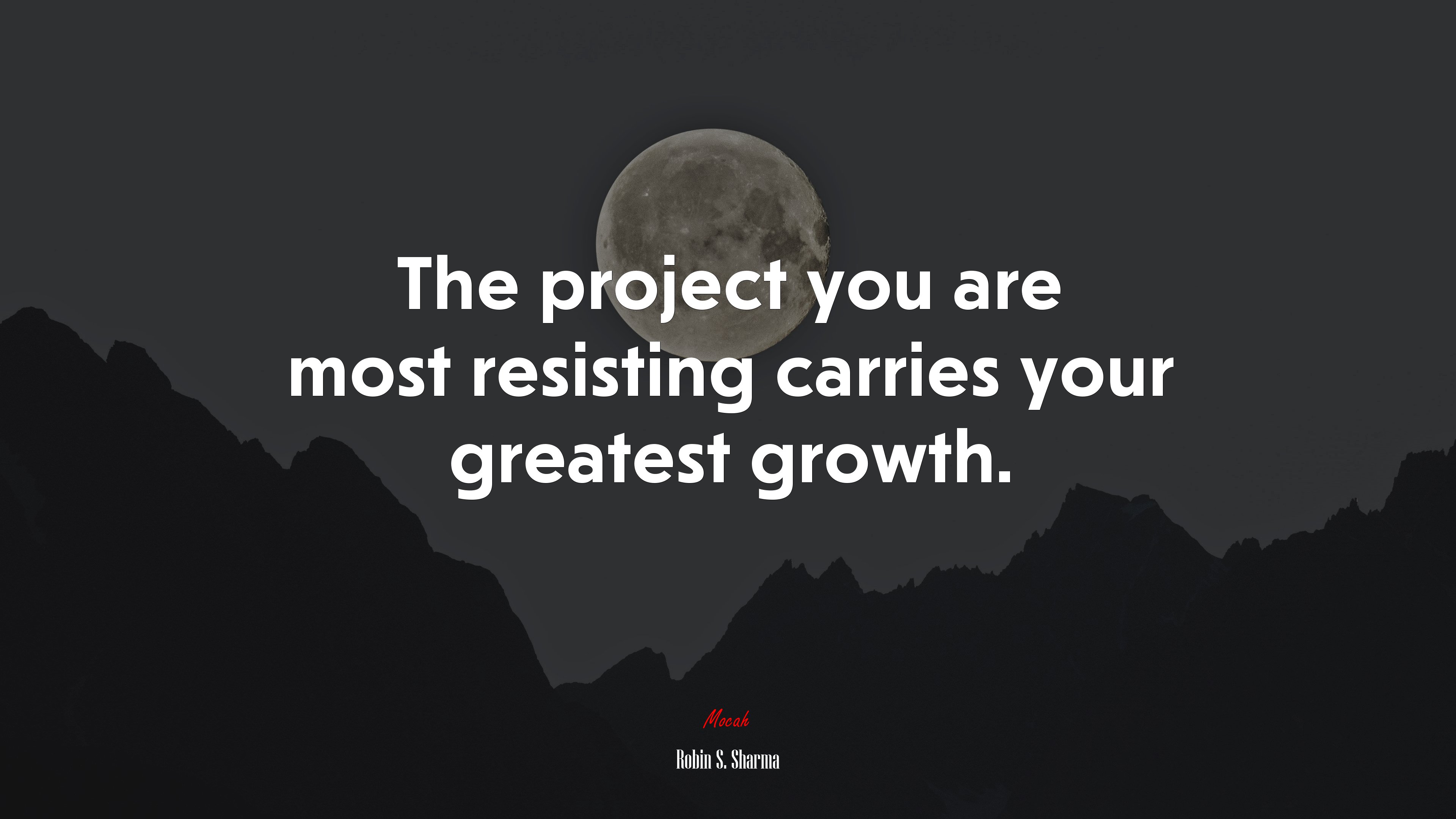 The project you are most resisting carries your greatest growth. | Robin S. Sharma quote HD Wallpaper