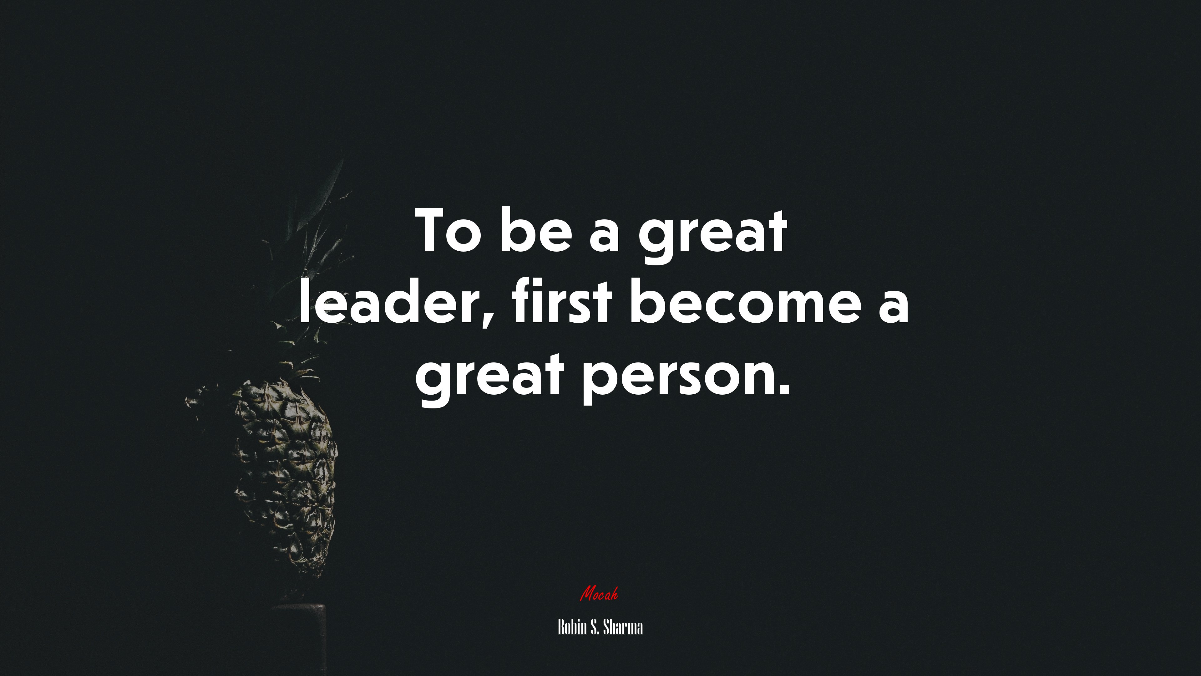 To be a great leader, first become a great person. | Robin S. Sharma quote HD Wallpaper