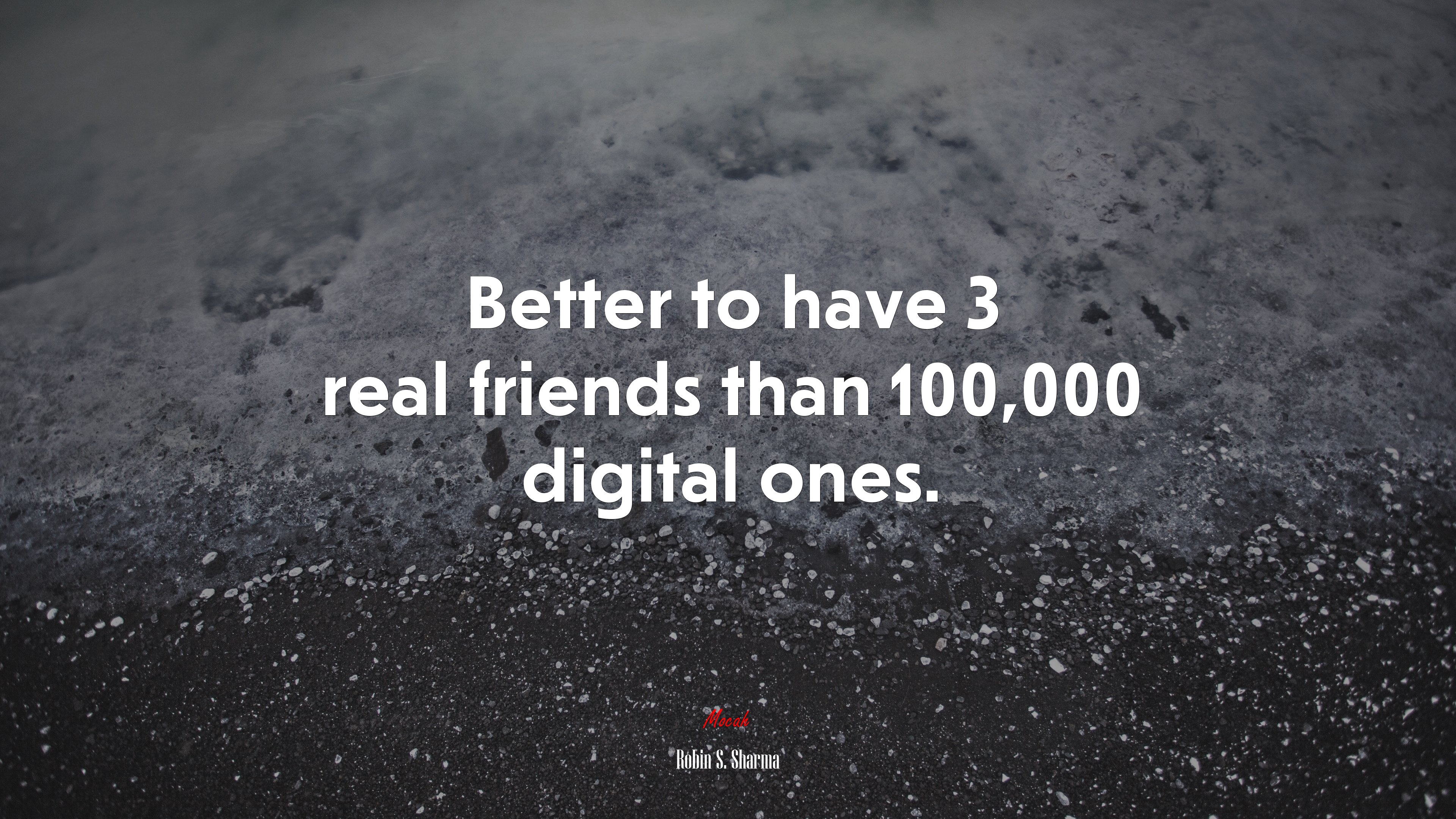 Better to have 3 real friends than 100,000 digital ones. | Robin S. Sharma quote HD Wallpaper