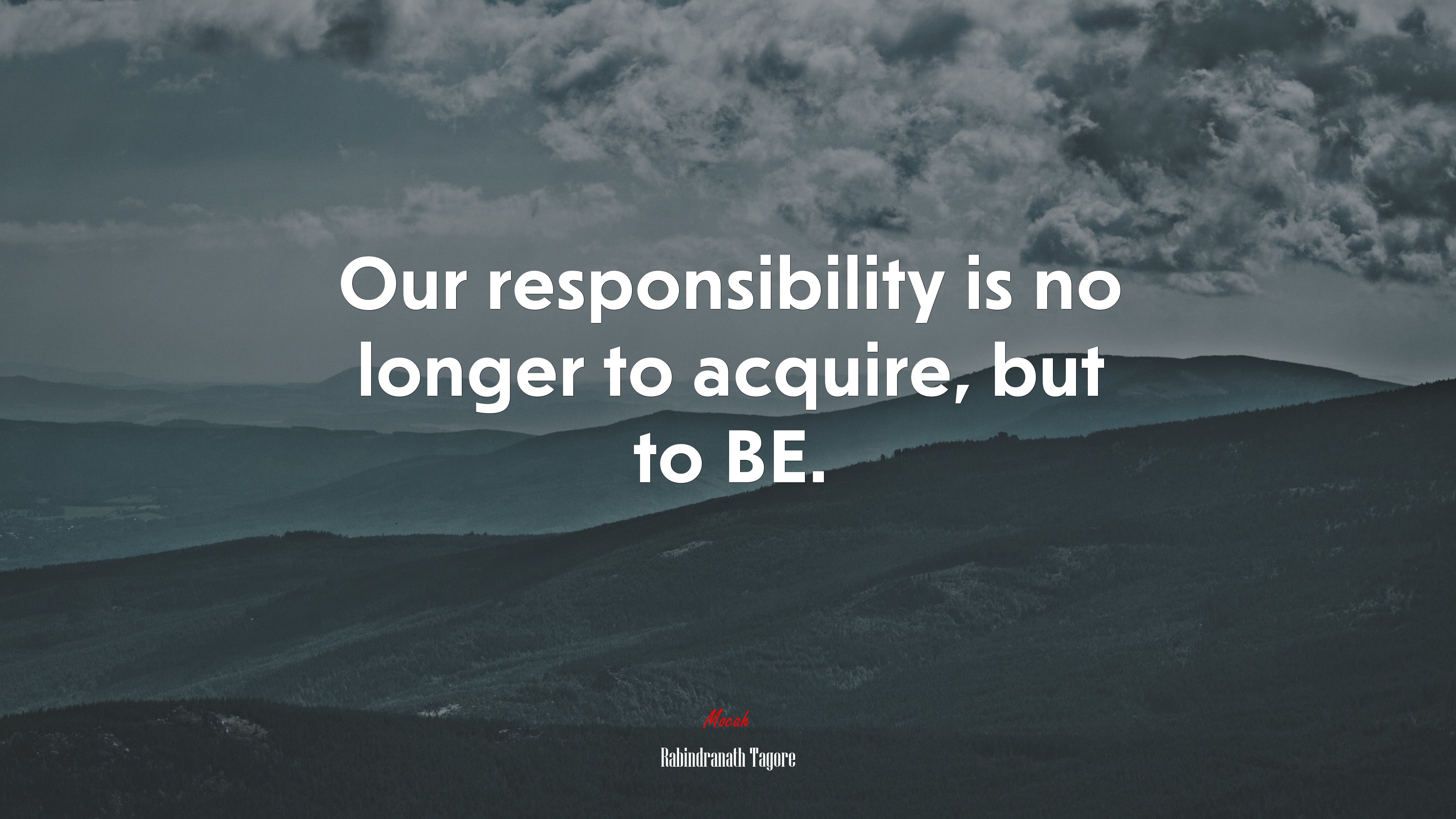 Our responsibility is no longer to acquire, but to BE. | Rabindranath Tagore quote HD Wallpaper