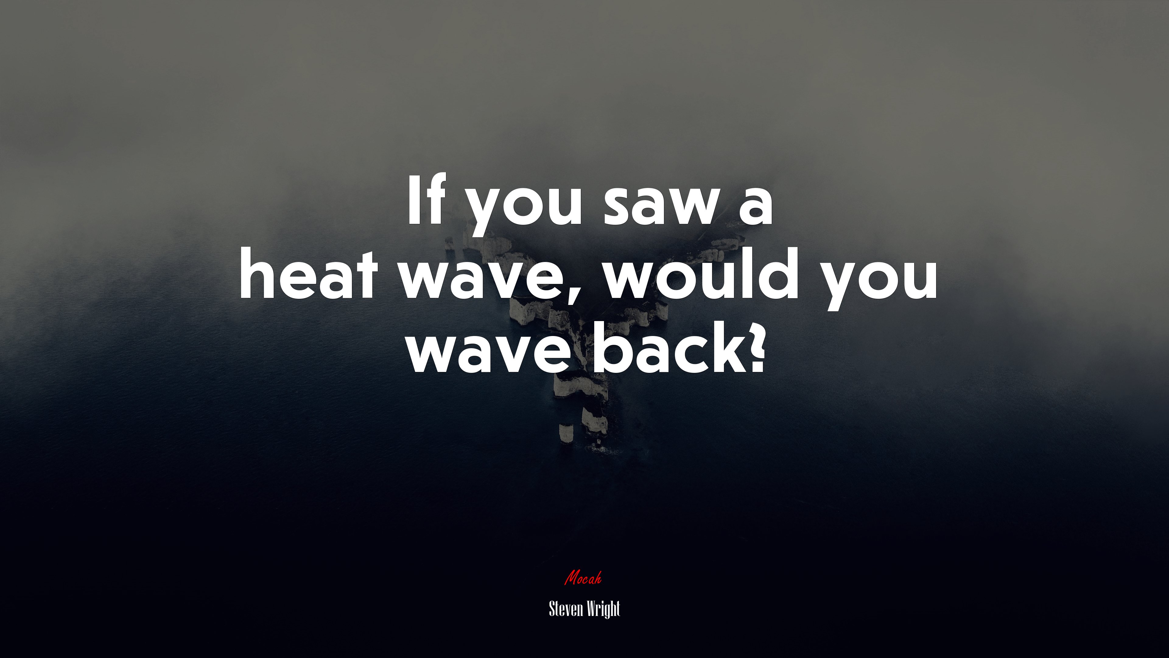 If you saw a heat wave, would you wave back? | Steven Wright quote HD Wallpaper
