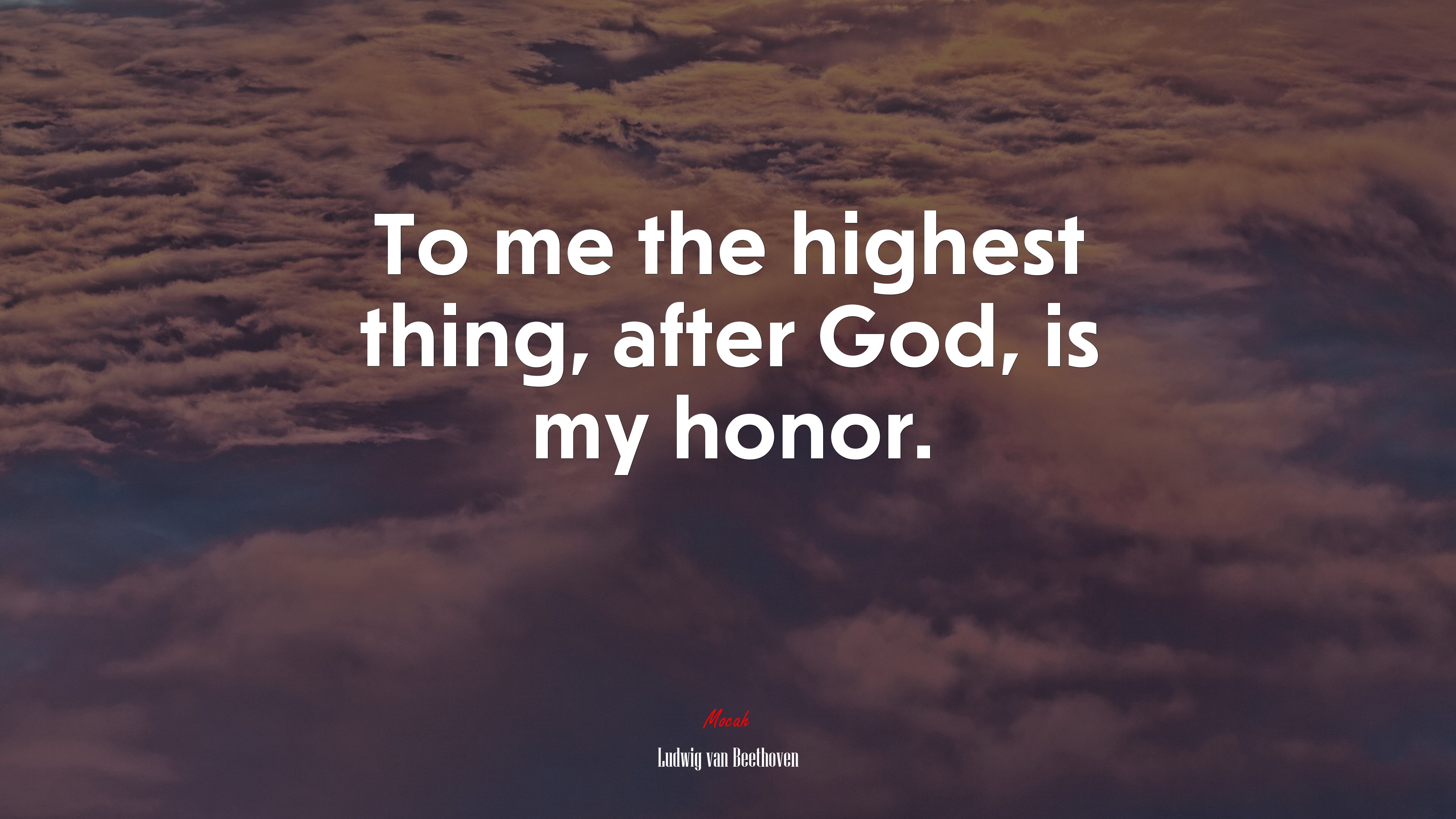 To me the highest thing, after God, is my honor. | Ludwig van Beethoven quote HD Wallpaper