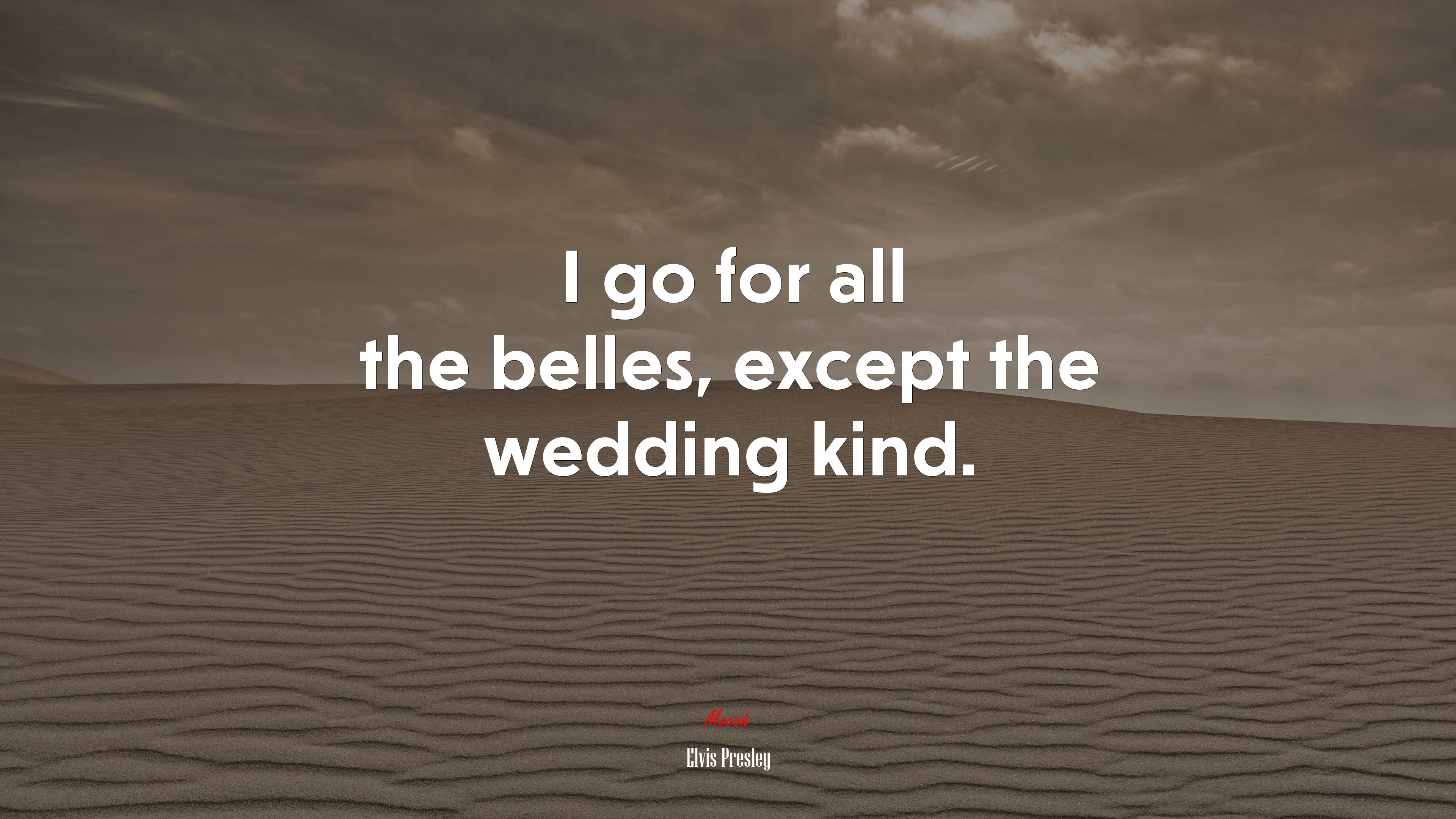 I go for all the belles, except the wedding kind. | Elvis Presley quote HD Wallpaper