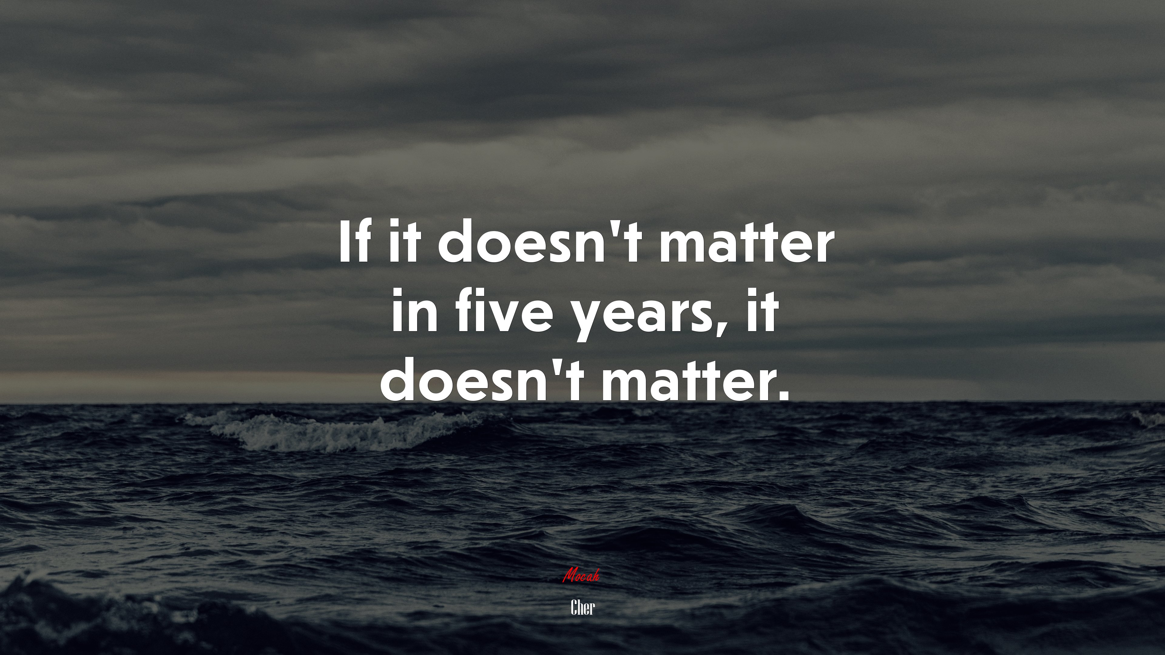 If it doesn’t matter in five years, it doesn’t matter. | Cher quote HD Wallpaper