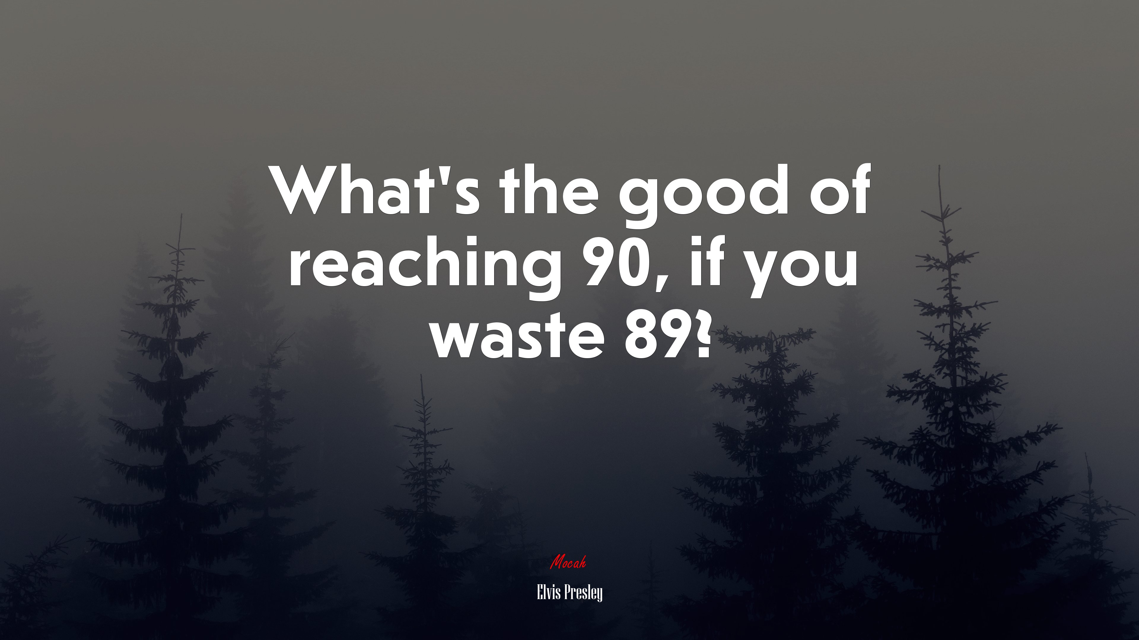 What’s the good of reaching 90, if you waste 89? | Elvis Presley quote HD Wallpaper
