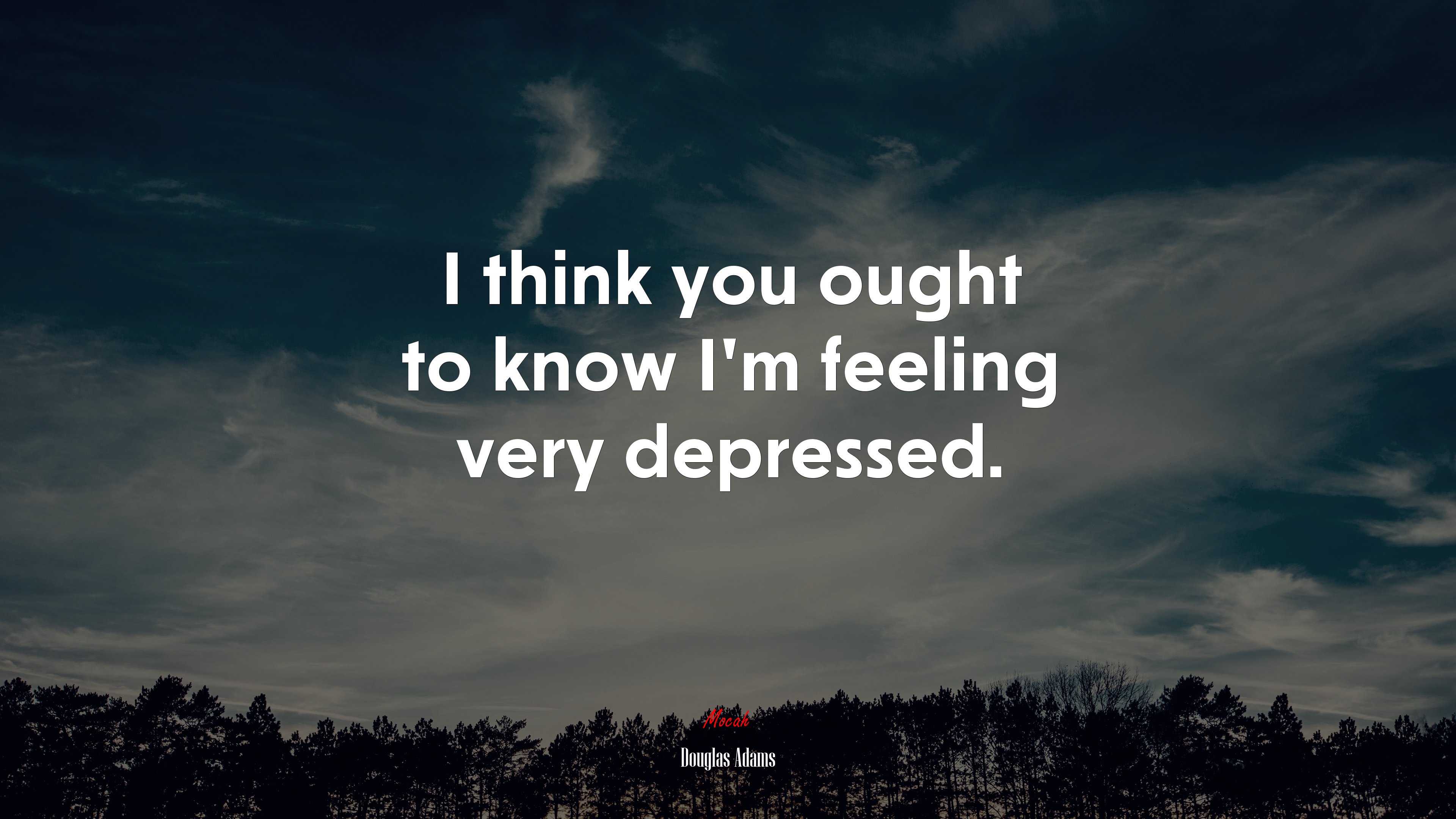I think you ought to know I’m feeling very depressed. | Douglas Adams quote HD Wallpaper
