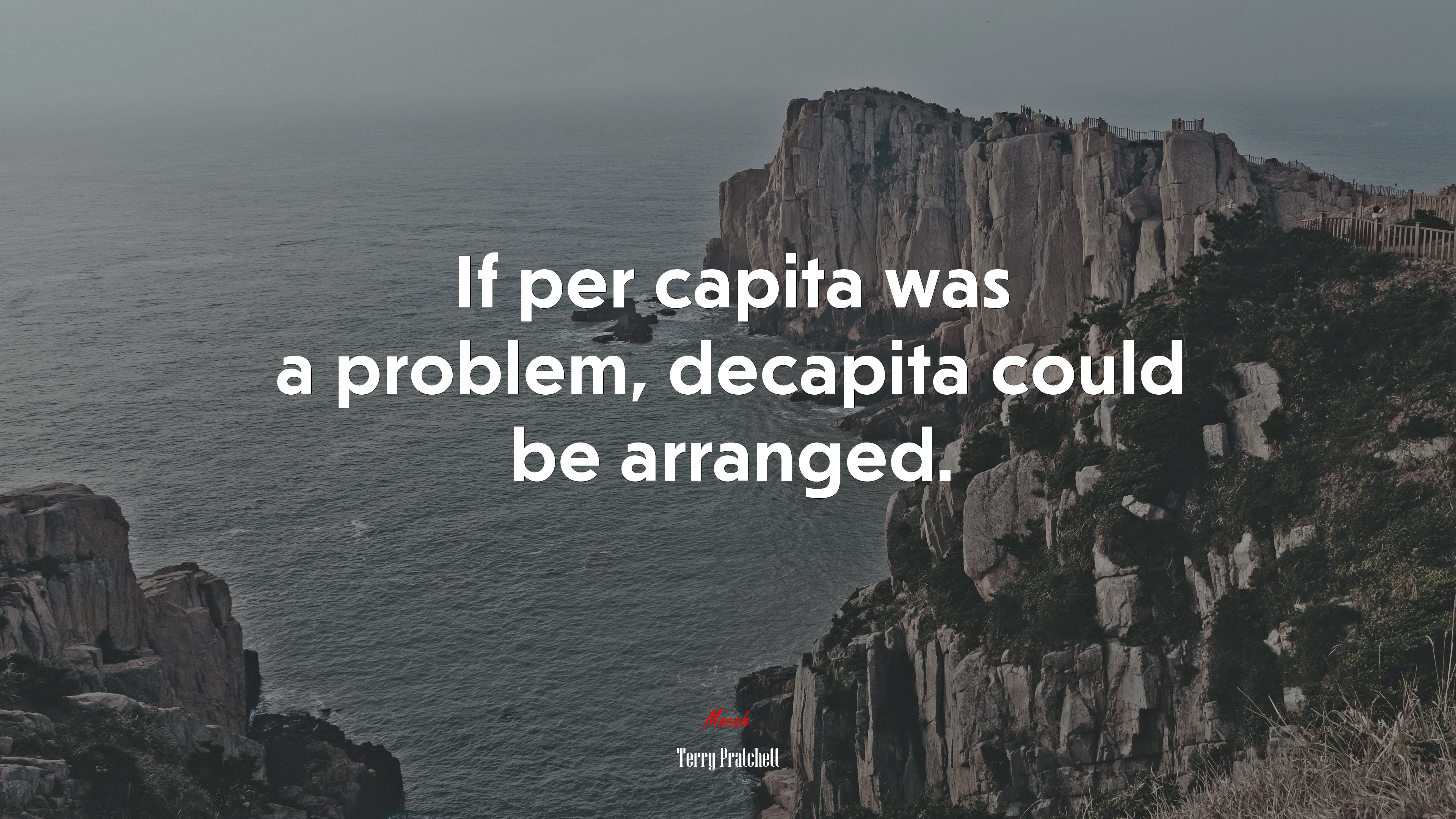 If per capita was a problem, decapita could be arranged. | Terry Pratchett quote HD Wallpaper