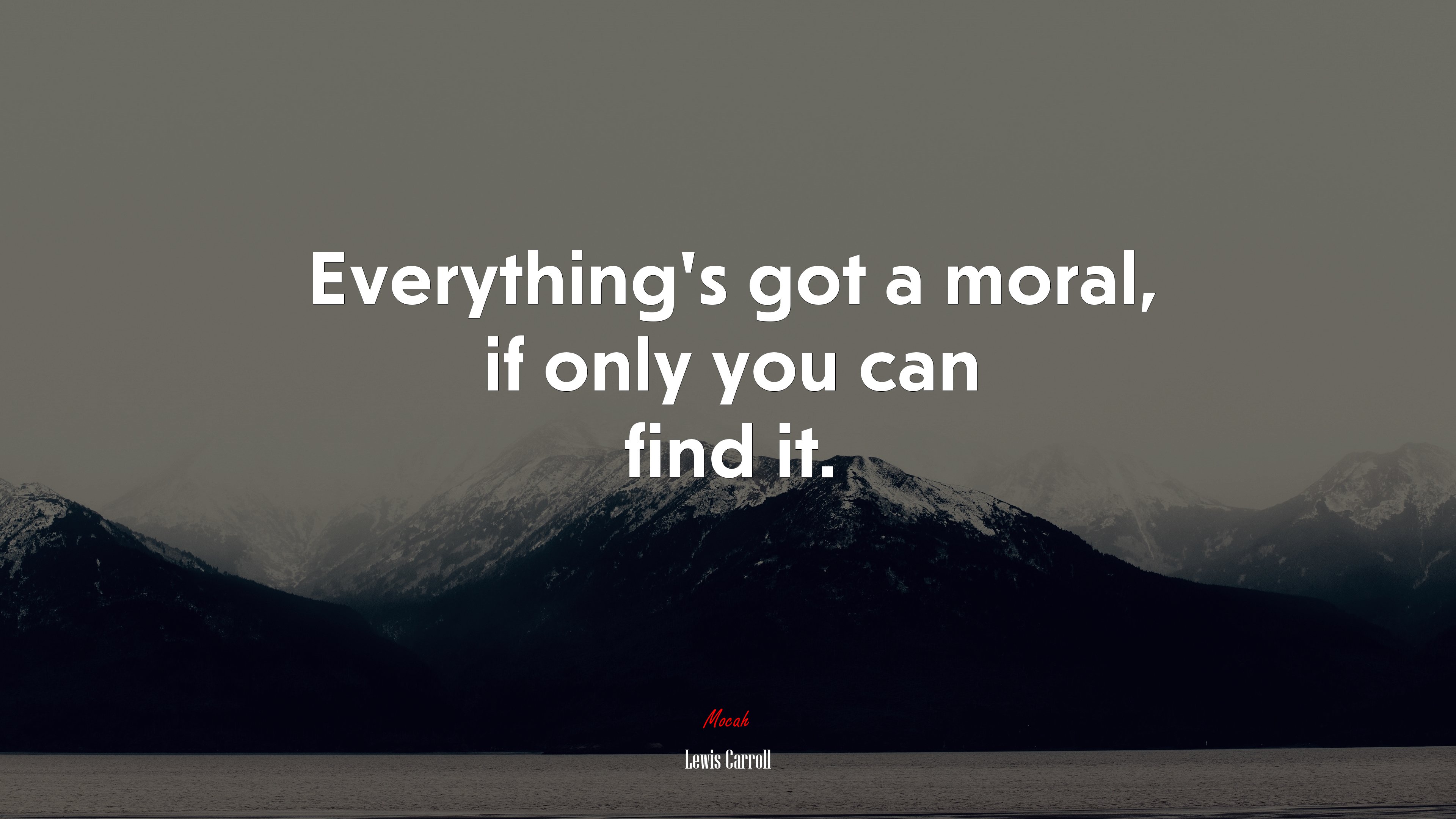Everything’s got a moral, if only you can find it. | Lewis Carroll quote HD Wallpaper