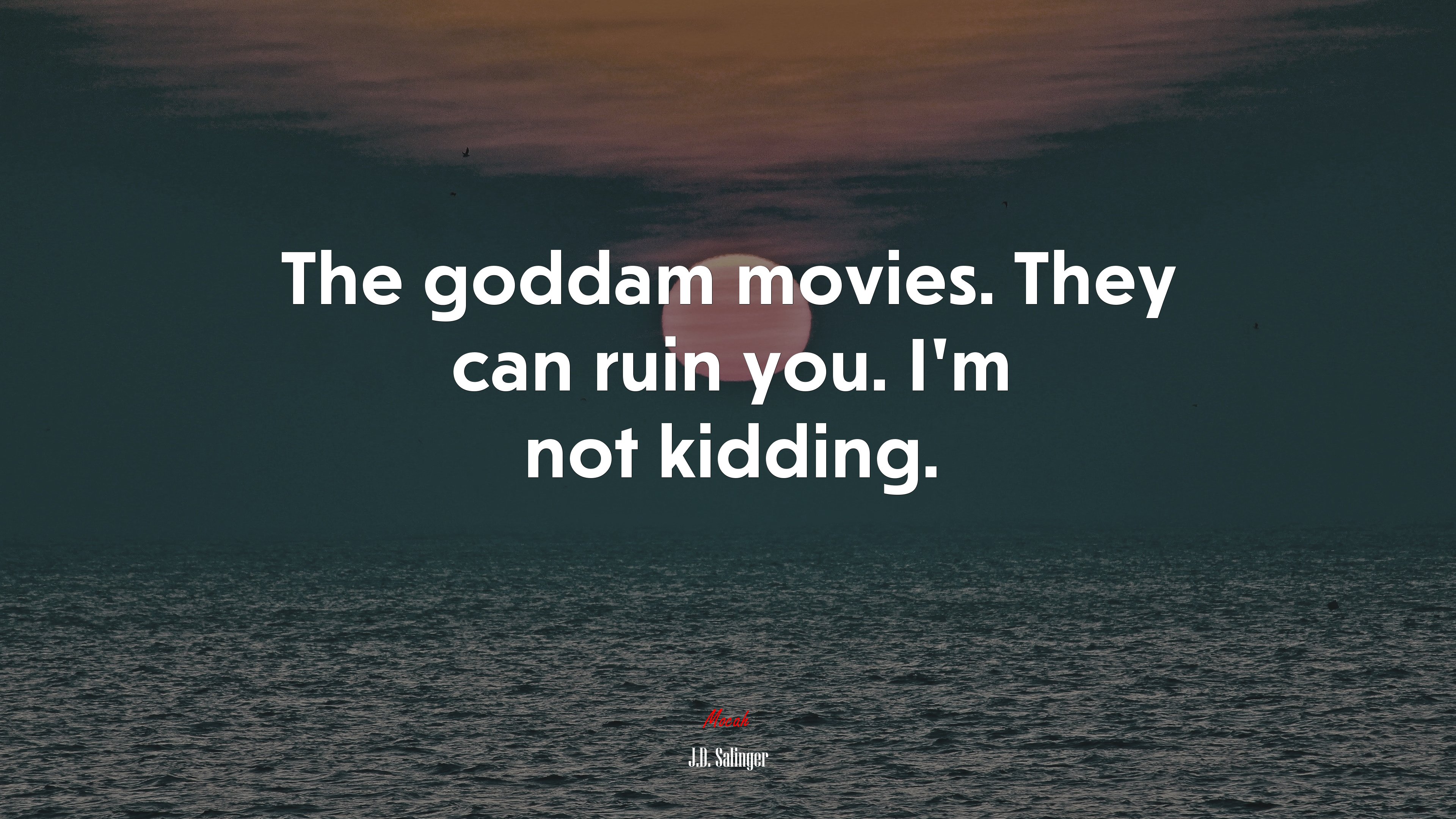 The goddam movies. They can ruin you. I’m not kidding. | J.D. Salinger quote HD Wallpaper