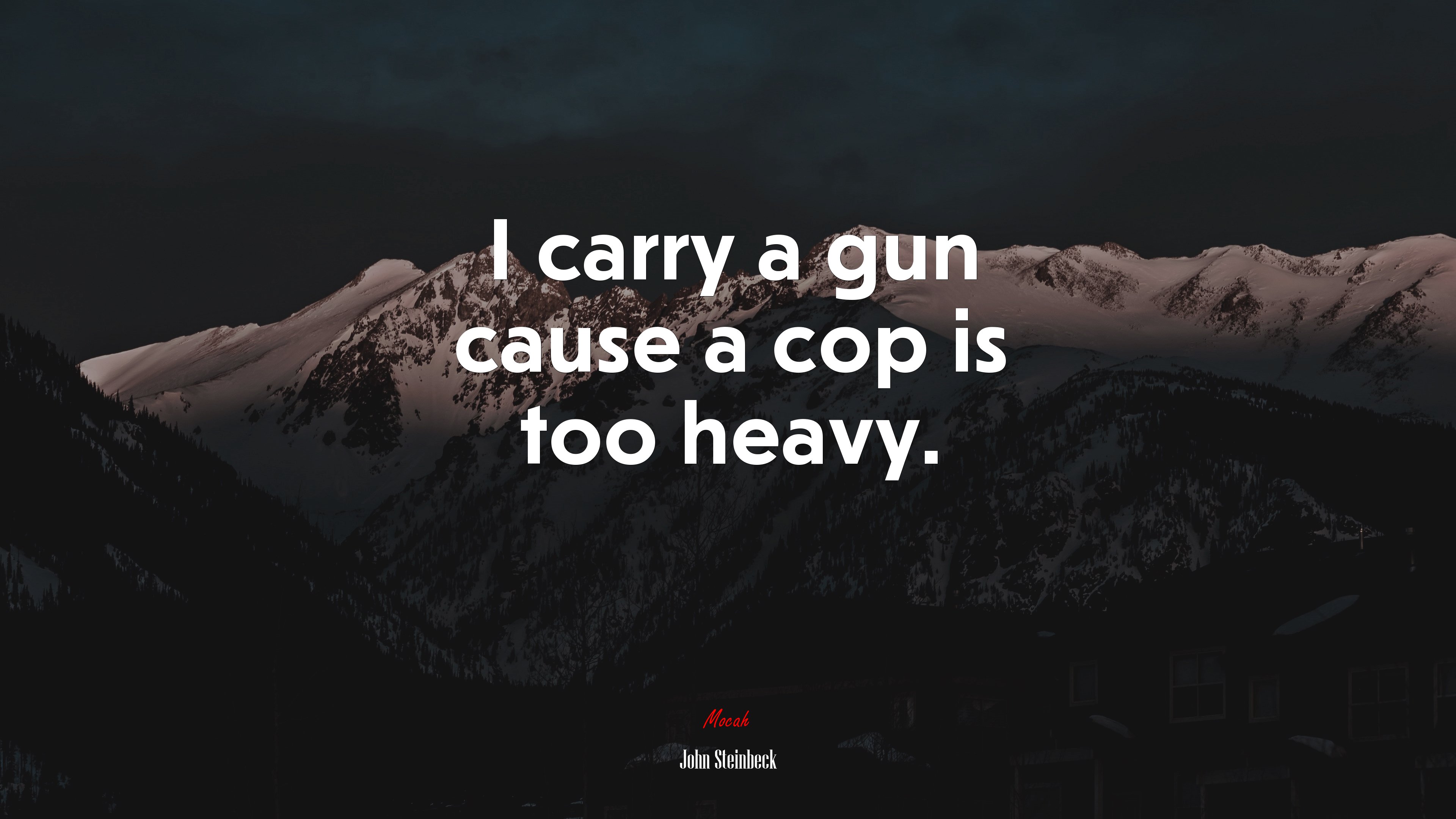 I carry a gun cause a cop is too heavy. | John Steinbeck quote HD Wallpaper