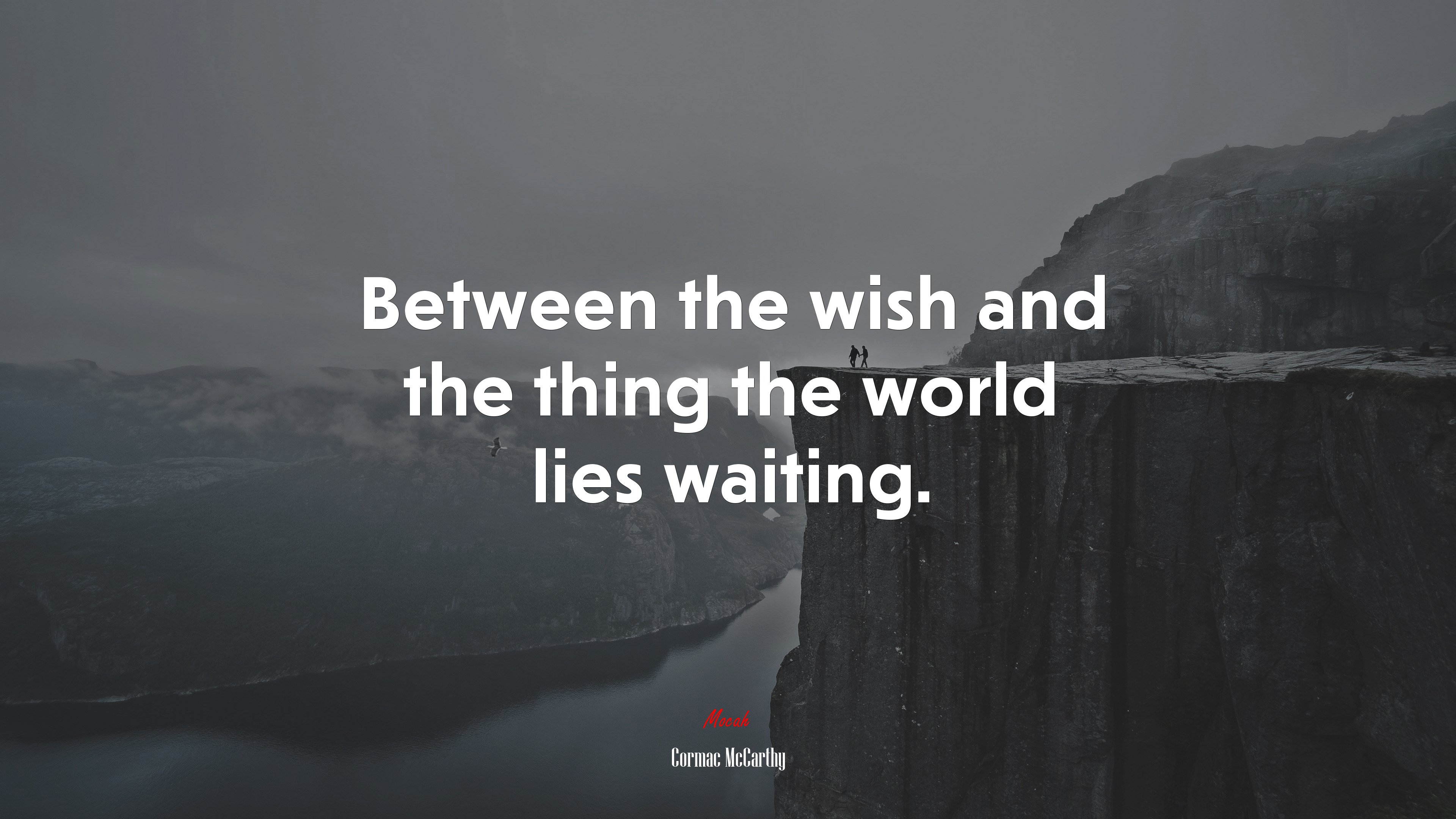 Between the wish and the thing the world lies waiting. | Cormac McCarthy quote HD Wallpaper