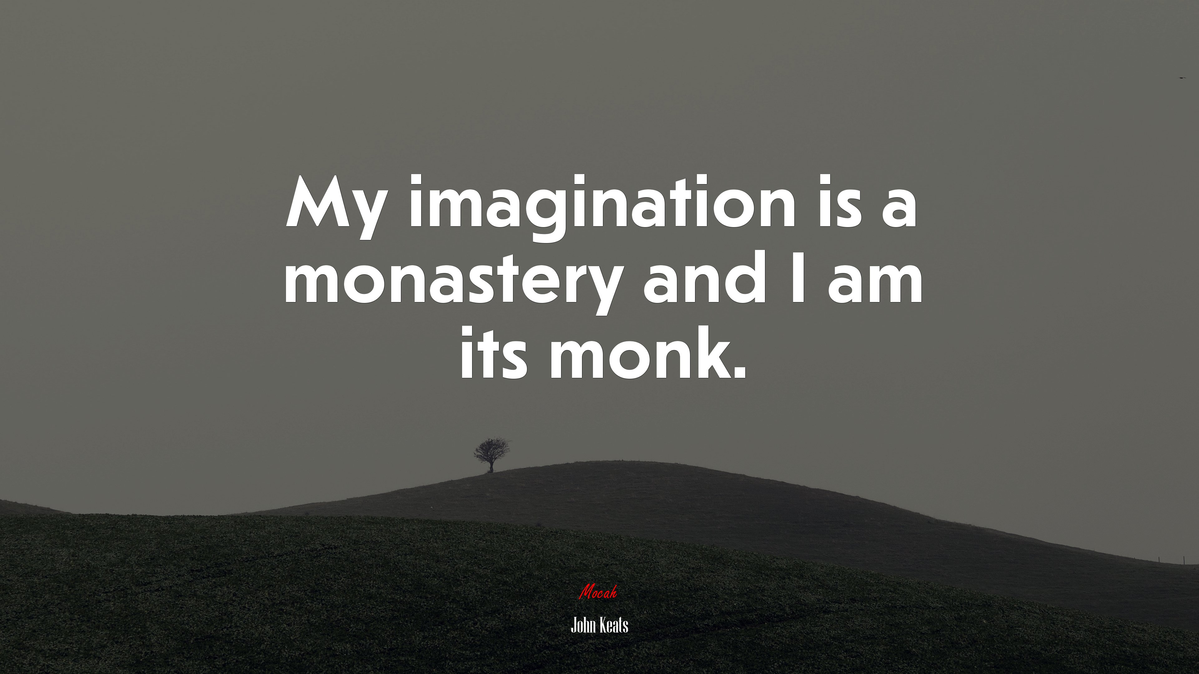 My imagination is a monastery and I am its monk. | John Keats quote HD Wallpaper